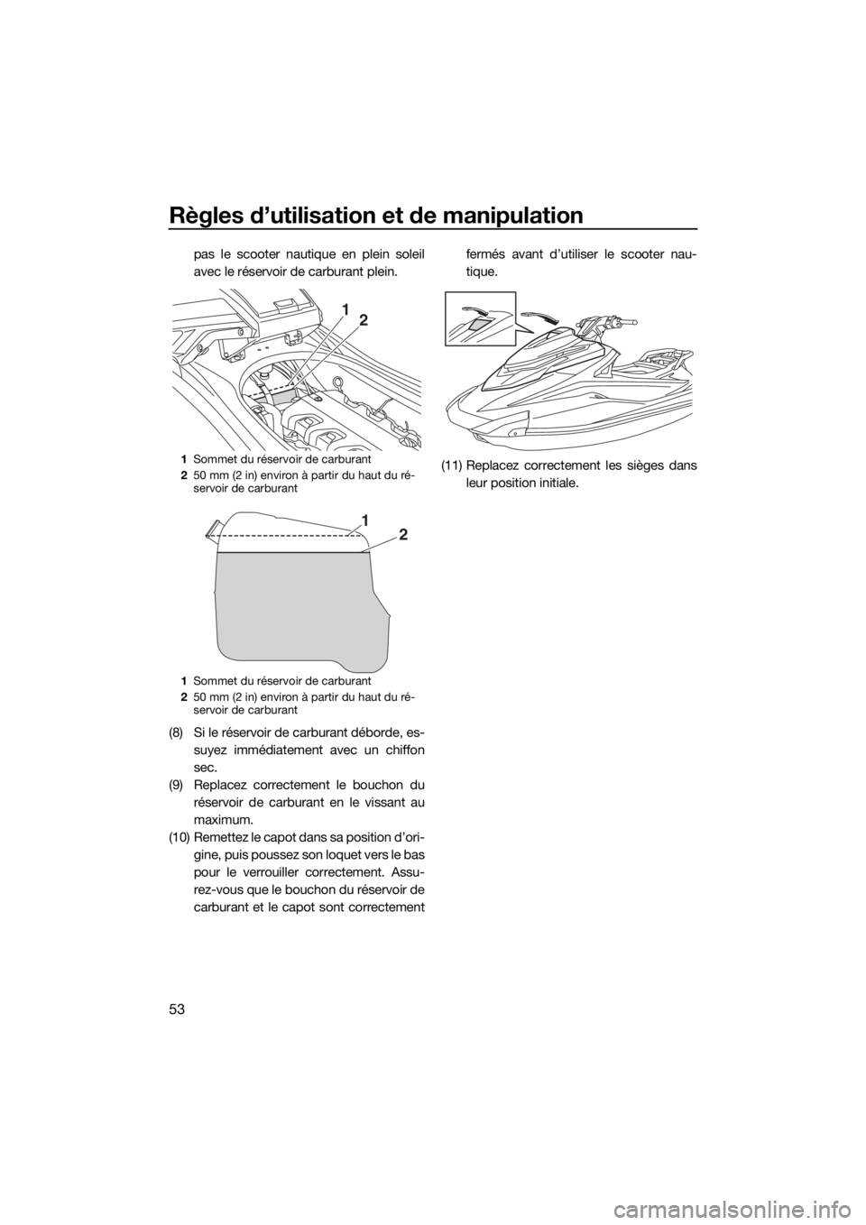 YAMAHA VXR 2018 Notices Demploi (in French) Règles d’utilisation et de manipulation
53
pas le scooter nautique en plein soleil
avec le réservoir de carburant plein.
(8) Si le réservoir de carburant déborde, es-
suyez immédiatement avec u YAMAHA VXR 2018 Notices Demploi (in French) Règles d’utilisation et de manipulation
53
pas le scooter nautique en plein soleil
avec le réservoir de carburant plein.
(8) Si le réservoir de carburant déborde, es-
suyez immédiatement avec u