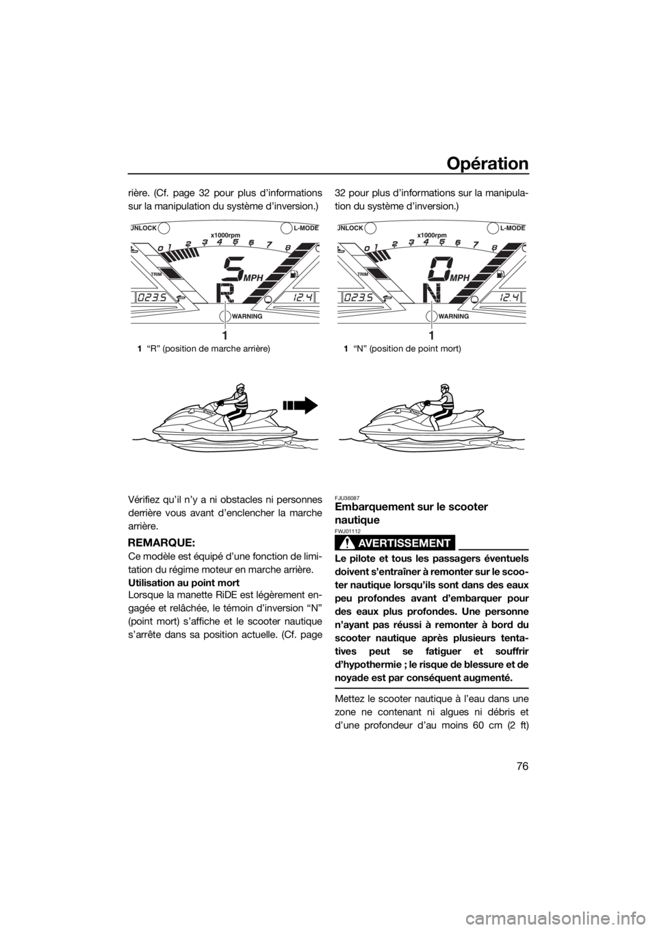 YAMAHA VXR 2018 Notices Demploi (in French) Opération
76
rière. (Cf. page 32 pour plus d’informations
sur la manipulation du système d’inversion.)
Vérifiez qu’il n’y a ni obstacles ni personnes
derrière vous avant d’enclencher la YAMAHA VXR 2018 Notices Demploi (in French) Opération
76
rière. (Cf. page 32 pour plus d’informations
sur la manipulation du système d’inversion.)
Vérifiez qu’il n’y a ni obstacles ni personnes
derrière vous avant d’enclencher la