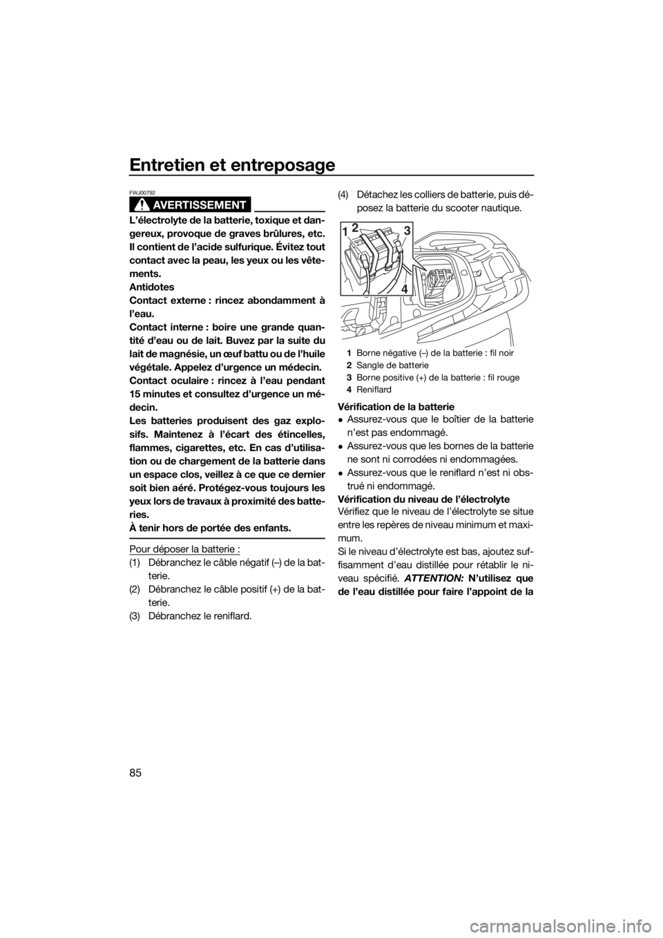 YAMAHA VXR 2018 Notices Demploi (in French) Entretien et entreposage
85
AVERTISSEMENT
FWJ00792
L’électrolyte de la batterie, toxique et dan-
gereux, provoque de graves brûlures, etc.
Il contient de l’acide sulfurique. Évitez tout
contact YAMAHA VXR 2018 Notices Demploi (in French) Entretien et entreposage
85
AVERTISSEMENT
FWJ00792
L’électrolyte de la batterie, toxique et dan-
gereux, provoque de graves brûlures, etc.
Il contient de l’acide sulfurique. Évitez tout
contact