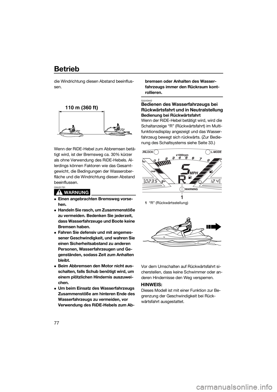 YAMAHA VXR 2016 Betriebsanleitungen (in German) Betrieb
77
die Windrichtung diesen Abstand beeinflus-
sen.
Wenn der RiDE-Hebel zum Abbremsen betä-
tigt wird, ist der Bremsweg ca. 30% kürzer
als ohne Verwendung des RiDE-Hebels. Al-
lerdings könn YAMAHA VXR 2016 Betriebsanleitungen (in German) Betrieb
77
die Windrichtung diesen Abstand beeinflus-
sen.
Wenn der RiDE-Hebel zum Abbremsen betä-
tigt wird, ist der Bremsweg ca. 30% kürzer
als ohne Verwendung des RiDE-Hebels. Al-
lerdings könn