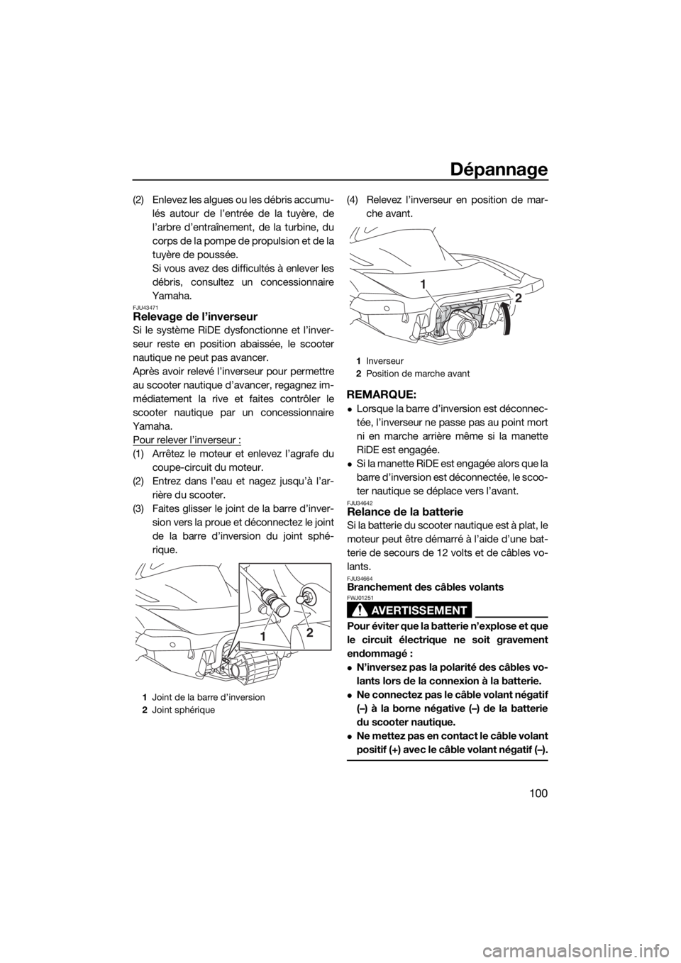 YAMAHA VXS 2016 Notices Demploi (in French) Dépannage
100
(2) Enlevez les algues ou les débris accumu-
lés autour de l’entrée de la tuyère, de
l’arbre d’entraînement, de la turbine, du
corps de la pompe de propulsion et de la
tuyèr YAMAHA VXS 2016 Notices Demploi (in French) Dépannage
100
(2) Enlevez les algues ou les débris accumu-
lés autour de l’entrée de la tuyère, de
l’arbre d’entraînement, de la turbine, du
corps de la pompe de propulsion et de la
tuyèr