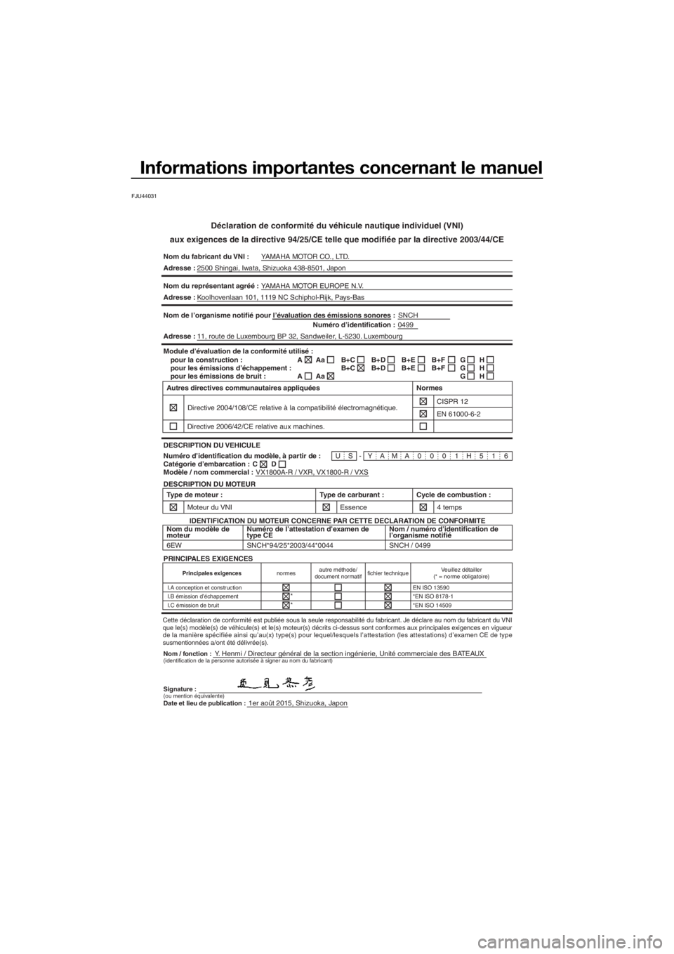 YAMAHA VXR 2016  Notices Demploi (in French) Informations importantes concernant le manuel
FJU44031
Déclaration de conformité du véhicule nautique individuel (VNI)
aux exigences de la directive 94/25/CE telle que modifiée par la directive 20