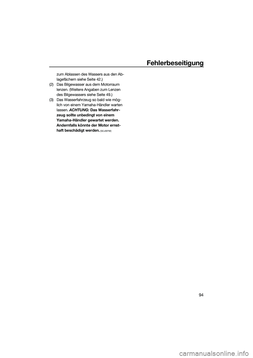 YAMAHA VXR 2014 Betriebsanleitungen (in German) Fehlerbeseitigung
94
zum Ablassen des Wassers aus den Ab-
lagefächern siehe Seite 42.)
(2) Das Bilgewasser aus dem Motorraum lenzen. (Weitere Angaben zum Lenzen
des Bilgewassers siehe Seite 49.)
(3 YAMAHA VXR 2014 Betriebsanleitungen (in German) Fehlerbeseitigung
94
zum Ablassen des Wassers aus den Ab-
lagefächern siehe Seite 42.)
(2) Das Bilgewasser aus dem Motorraum lenzen. (Weitere Angaben zum Lenzen
des Bilgewassers siehe Seite 49.)
(3
