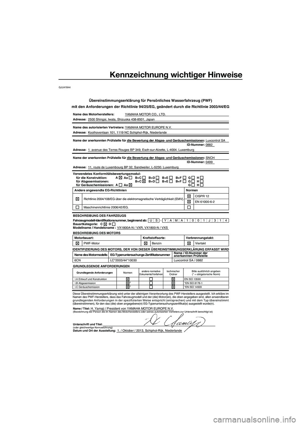 YAMAHA VXR 2014 Betriebsanleitungen (in German) Kennzeichnung wichtiger Hinweise
GJU41844
Übereinstimmungserklärung für Persönliches Wasserfahrzeug (\
PWF)
mit den Anforderungen der Richtlinie 94/25/EG, geändert durch die Ric\
htlinie 2003/44/ YAMAHA VXR 2014 Betriebsanleitungen (in German) Kennzeichnung wichtiger Hinweise
GJU41844
Übereinstimmungserklärung für Persönliches Wasserfahrzeug (\
PWF)
mit den Anforderungen der Richtlinie 94/25/EG, geändert durch die Ric\
htlinie 2003/44/