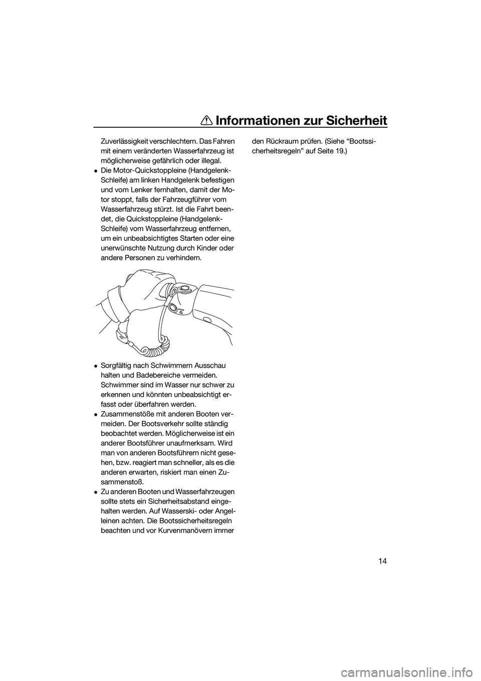 YAMAHA VXR 2014 Betriebsanleitungen (in German) Informationen zur Sicherheit
14
Zuverlässigkeit verschlechtern. Das Fahren
mit einem veränderten Wasserfahrzeug ist
möglicherweise gefährlich oder illegal.
Die Motor-Quickstoppleine (Handgele YAMAHA VXR 2014 Betriebsanleitungen (in German) Informationen zur Sicherheit
14
Zuverlässigkeit verschlechtern. Das Fahren
mit einem veränderten Wasserfahrzeug ist
möglicherweise gefährlich oder illegal.
Die Motor-Quickstoppleine (Handgele