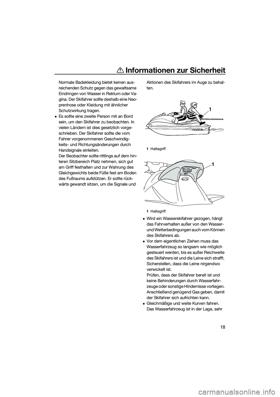 YAMAHA VXR 2014 Betriebsanleitungen (in German) Informationen zur Sicherheit
18
Normale Badekleidung bietet keinen aus-
reichenden Schutz gegen das gewaltsame
Eindringen von Wasser in Rektum oder Va-
gina. Der Skifahrer sollte deshalb eine Neo-
pr YAMAHA VXR 2014 Betriebsanleitungen (in German) Informationen zur Sicherheit
18
Normale Badekleidung bietet keinen aus-
reichenden Schutz gegen das gewaltsame
Eindringen von Wasser in Rektum oder Va-
gina. Der Skifahrer sollte deshalb eine Neo-
pr