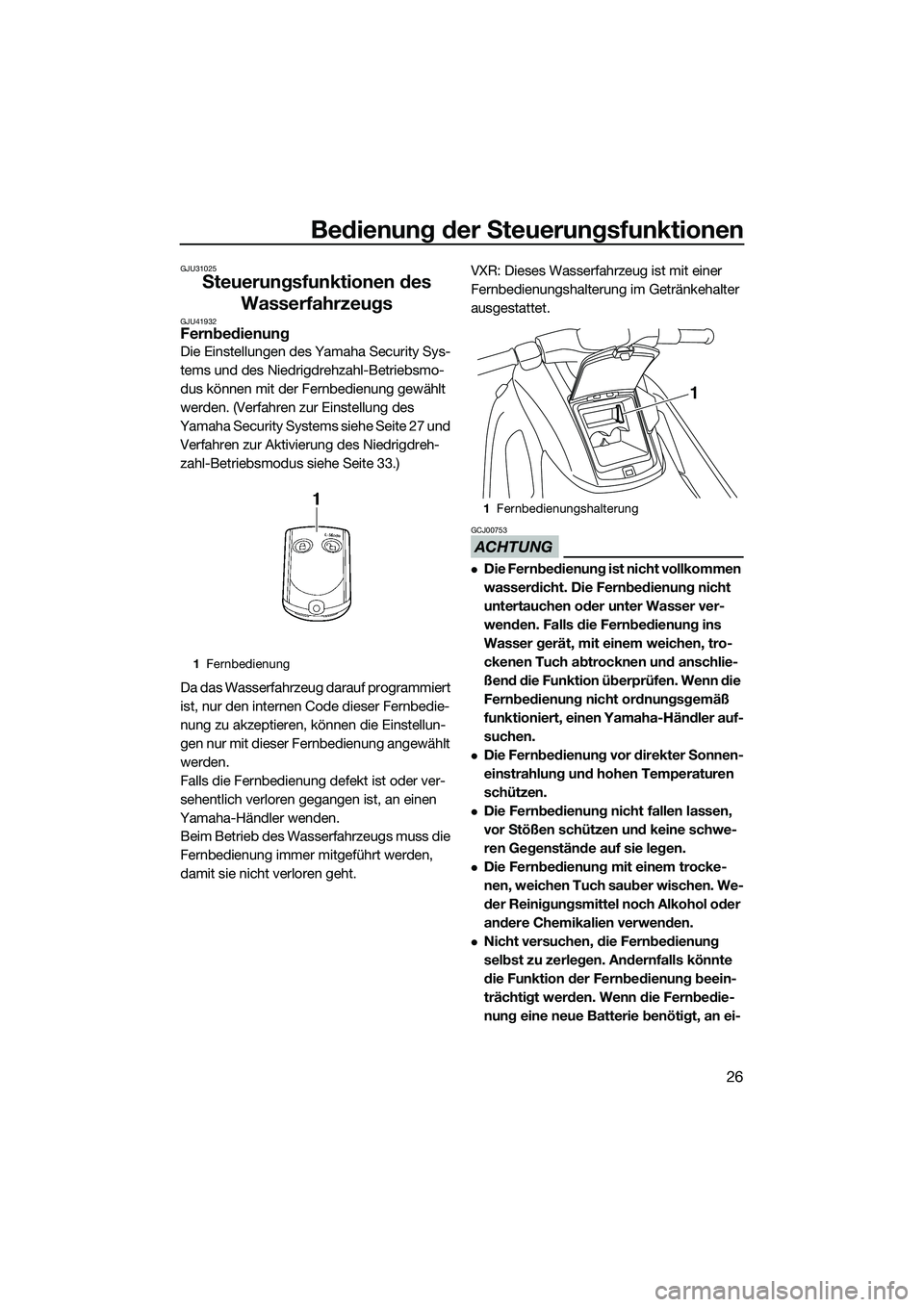 YAMAHA VXR 2014 Betriebsanleitungen (in German) Bedienung der Steuerungsfunktionen
26
GJU31025
Steuerungsfunktionen des Wasserfahrzeugs
GJU41932Fernbedienung
Die Einstellungen des Yamaha Security Sys-
tems und des Niedrigdrehzahl-Betriebsmo-
dus k YAMAHA VXR 2014 Betriebsanleitungen (in German) Bedienung der Steuerungsfunktionen
26
GJU31025
Steuerungsfunktionen des Wasserfahrzeugs
GJU41932Fernbedienung
Die Einstellungen des Yamaha Security Sys-
tems und des Niedrigdrehzahl-Betriebsmo-
dus k
