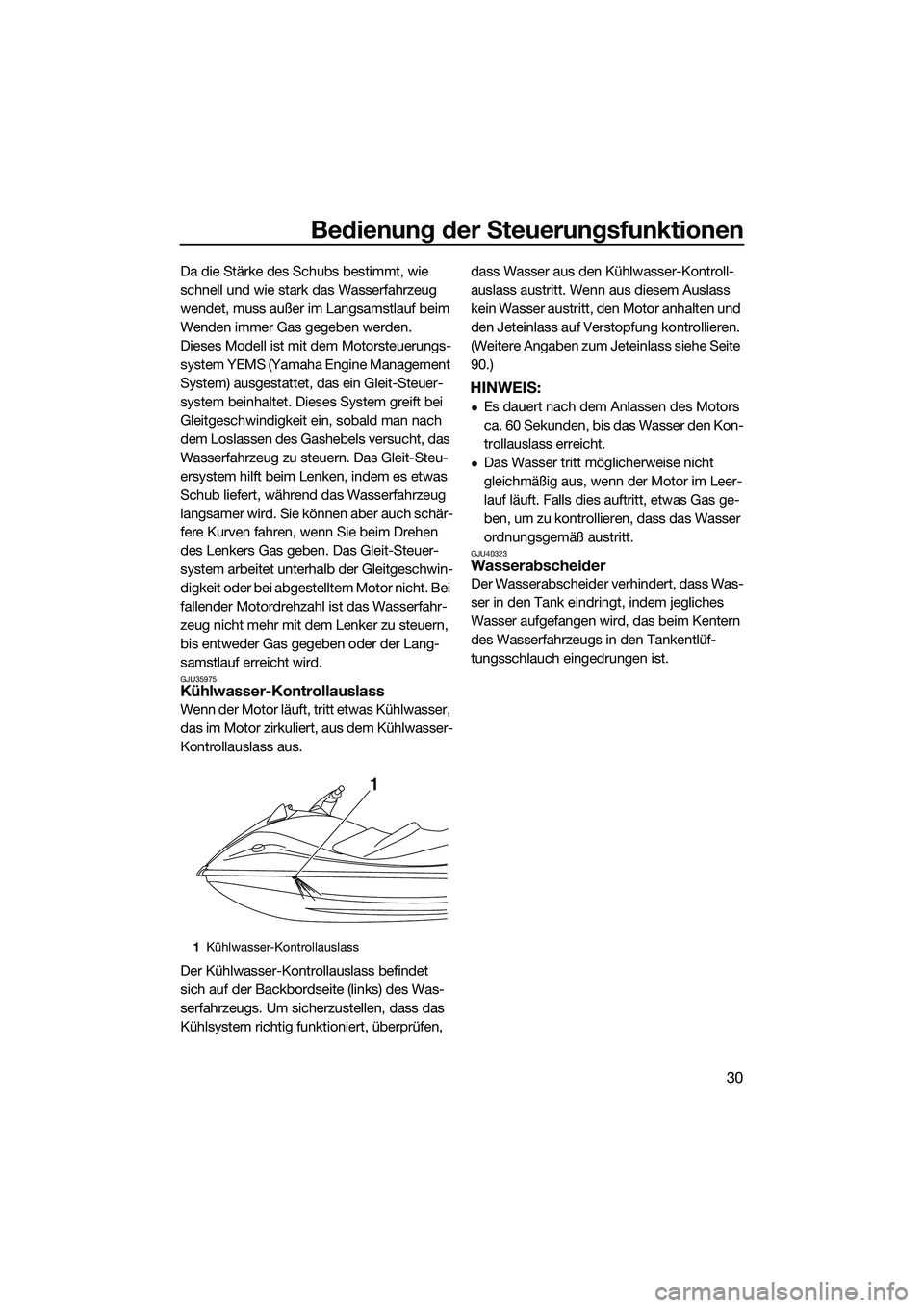 YAMAHA VXR 2014 Betriebsanleitungen (in German) Bedienung der Steuerungsfunktionen
30
Da die Stärke des Schubs bestimmt, wie
schnell und wie stark das Wasserfahrzeug
wendet, muss außer im Langsamstlauf beim
Wenden immer Gas gegeben werden.
Die YAMAHA VXR 2014 Betriebsanleitungen (in German) Bedienung der Steuerungsfunktionen
30
Da die Stärke des Schubs bestimmt, wie
schnell und wie stark das Wasserfahrzeug
wendet, muss außer im Langsamstlauf beim
Wenden immer Gas gegeben werden.
Die