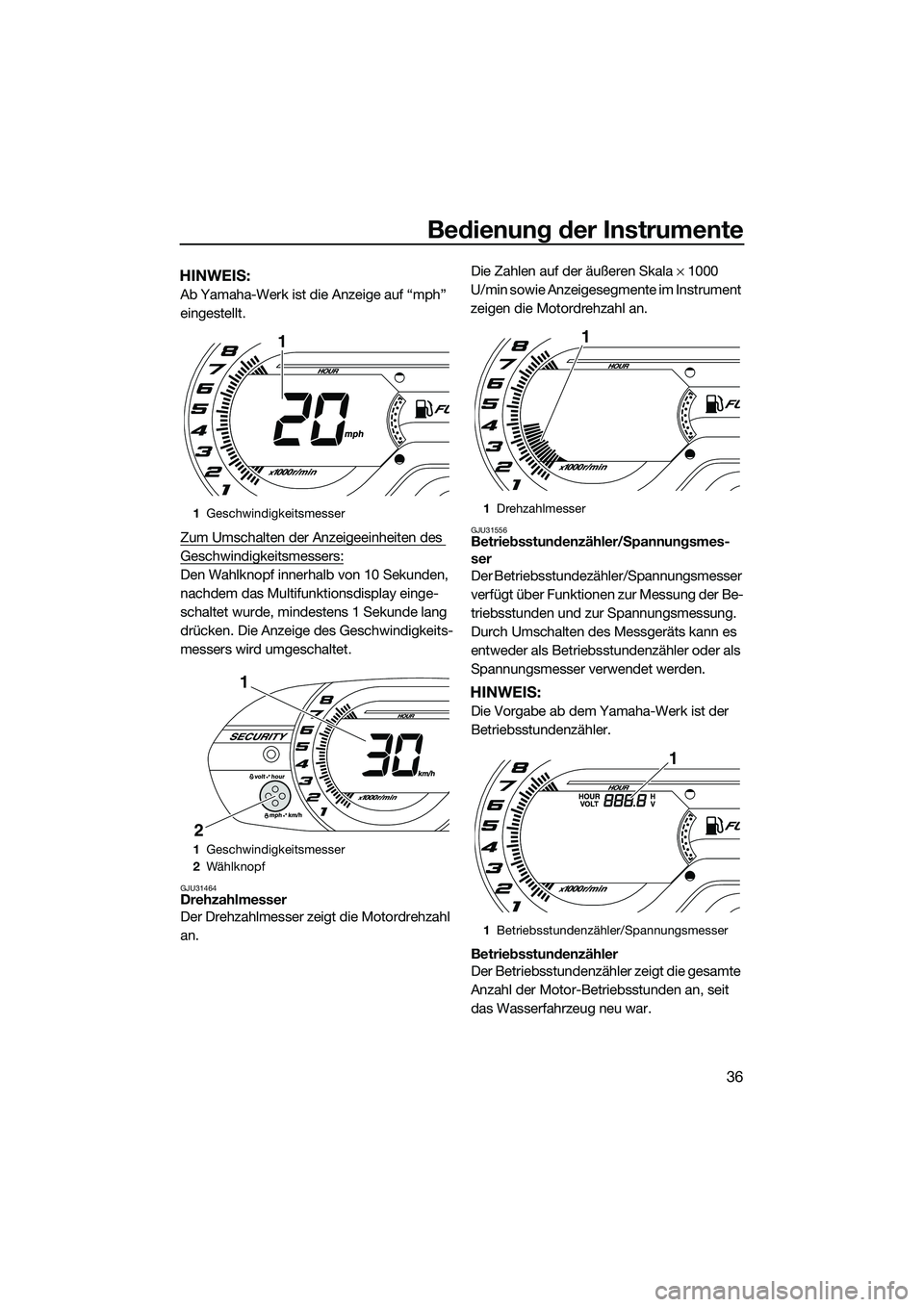 YAMAHA VXR 2014 Betriebsanleitungen (in German) Bedienung der Instrumente
36
HINWEIS:
Ab Yamaha-Werk ist die Anzeige auf “mph”
eingestellt.
Zum Umschalten der Anzeigeeinheiten des
Geschwindigkeitsmessers:
Den Wahlknopf innerhalb von 10 Sekund YAMAHA VXR 2014 Betriebsanleitungen (in German) Bedienung der Instrumente
36
HINWEIS:
Ab Yamaha-Werk ist die Anzeige auf “mph”
eingestellt.
Zum Umschalten der Anzeigeeinheiten des
Geschwindigkeitsmessers:
Den Wahlknopf innerhalb von 10 Sekund
