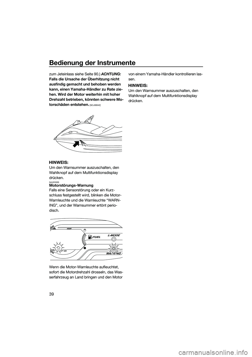 YAMAHA VXR 2014 Betriebsanleitungen (in German) Bedienung der Instrumente
39
zum Jeteinlass siehe Seite 90.) ACHTUNG:
Falls die Ursache der Überhitzung nicht
ausfindig gemacht und behoben werden
kann, einen Yamaha-Händler zu Rate zie-
hen. Wir YAMAHA VXR 2014 Betriebsanleitungen (in German) Bedienung der Instrumente
39
zum Jeteinlass siehe Seite 90.) ACHTUNG:
Falls die Ursache der Überhitzung nicht
ausfindig gemacht und behoben werden
kann, einen Yamaha-Händler zu Rate zie-
hen. Wir