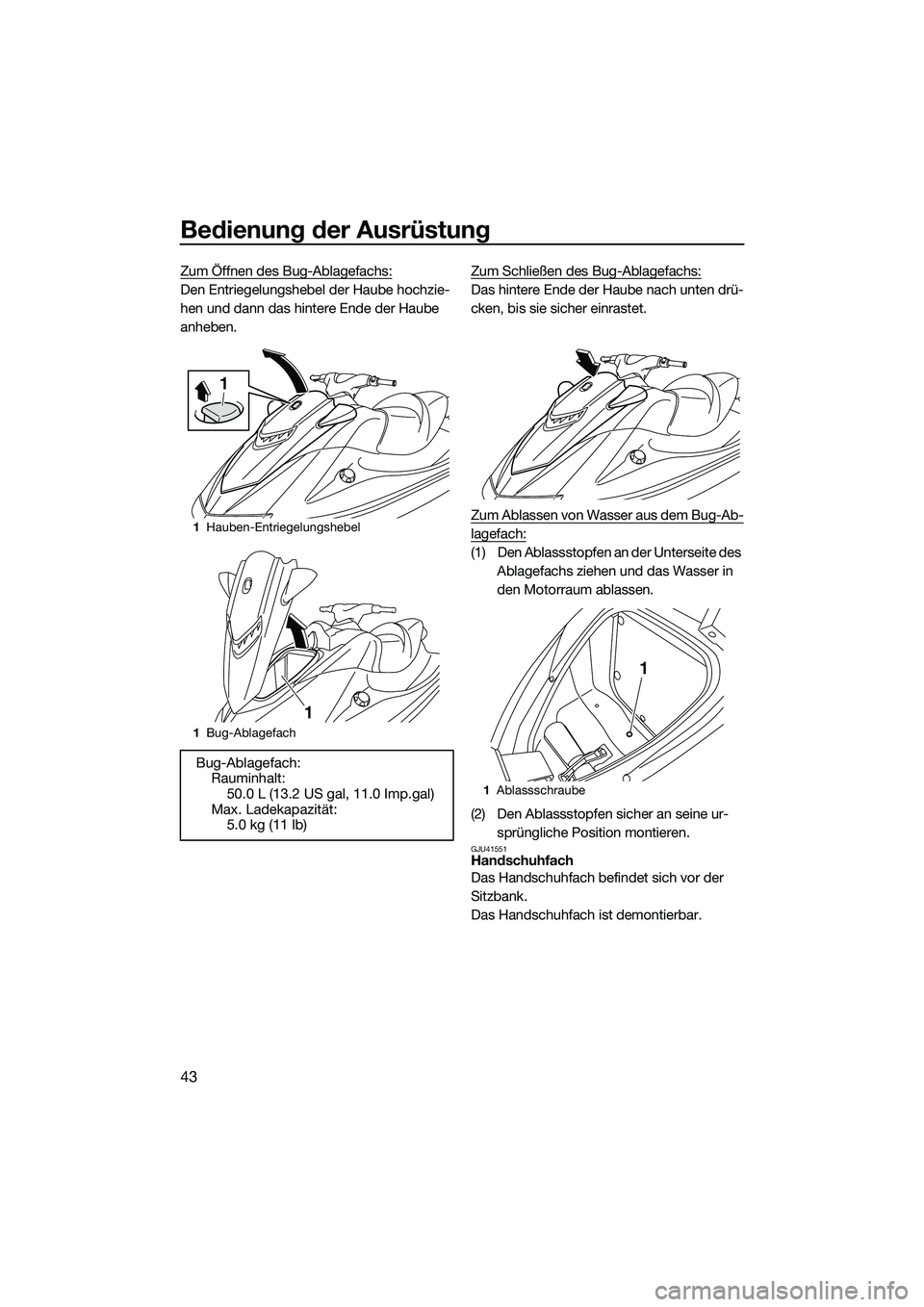 YAMAHA VXR 2014 Betriebsanleitungen (in German) Bedienung der Ausrüstung
43
Zum Öffnen des Bug-Ablagefachs:
Den Entriegelungshebel der Haube hochzie-
hen und dann das hintere Ende der Haube
anheben.Zum Schließen des Bug-Ablagefachs:Das hintere YAMAHA VXR 2014 Betriebsanleitungen (in German) Bedienung der Ausrüstung
43
Zum Öffnen des Bug-Ablagefachs:
Den Entriegelungshebel der Haube hochzie-
hen und dann das hintere Ende der Haube
anheben.Zum Schließen des Bug-Ablagefachs:Das hintere