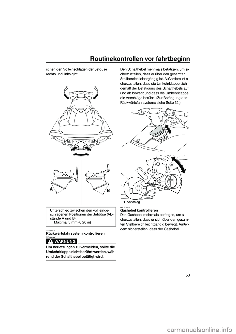 YAMAHA VXR 2014 Betriebsanleitungen (in German) Routinekontrollen vor fahrtbeginn
58
schen den Volleinschlägen der Jetdüse
rechts und links gibt.
GJU32635Rückwärtsfahrsystem kontrollieren
WARNUNG
GWJ00032
Um Verletzungen zu vermeiden, sollte d YAMAHA VXR 2014 Betriebsanleitungen (in German) Routinekontrollen vor fahrtbeginn
58
schen den Volleinschlägen der Jetdüse
rechts und links gibt.
GJU32635Rückwärtsfahrsystem kontrollieren
WARNUNG
GWJ00032
Um Verletzungen zu vermeiden, sollte d