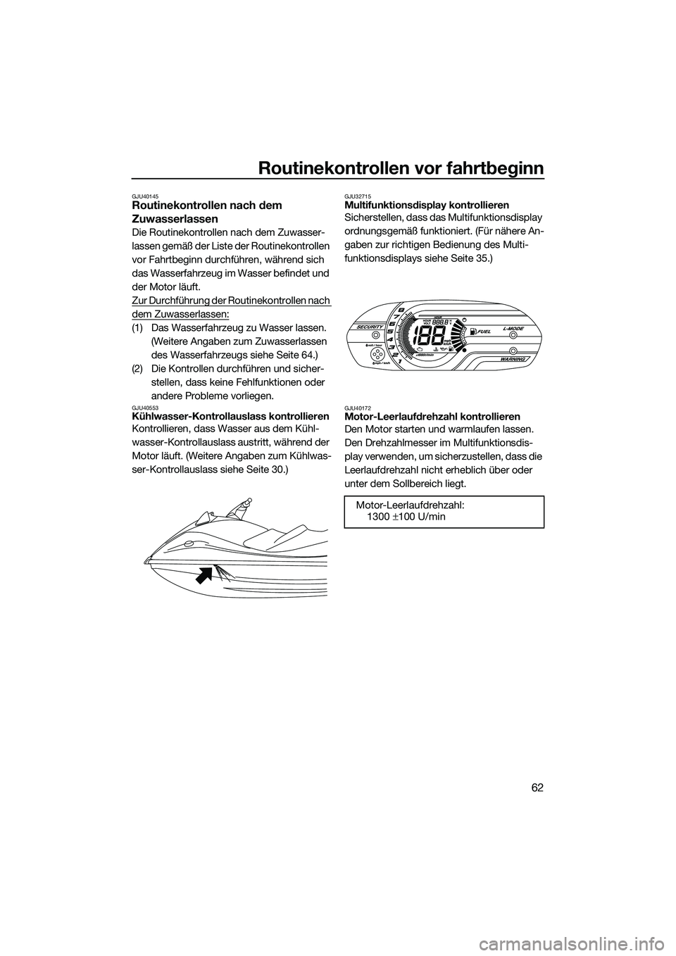 YAMAHA VXR 2014 Betriebsanleitungen (in German) Routinekontrollen vor fahrtbeginn
62
GJU40145Routinekontrollen nach dem
Zuwasserlassen
Die Routinekontrollen nach dem Zuwasser-
lassen gemäß der Liste der Routinekontrollen
vor Fahrtbeginn durchf YAMAHA VXR 2014 Betriebsanleitungen (in German) Routinekontrollen vor fahrtbeginn
62
GJU40145Routinekontrollen nach dem
Zuwasserlassen
Die Routinekontrollen nach dem Zuwasser-
lassen gemäß der Liste der Routinekontrollen
vor Fahrtbeginn durchf