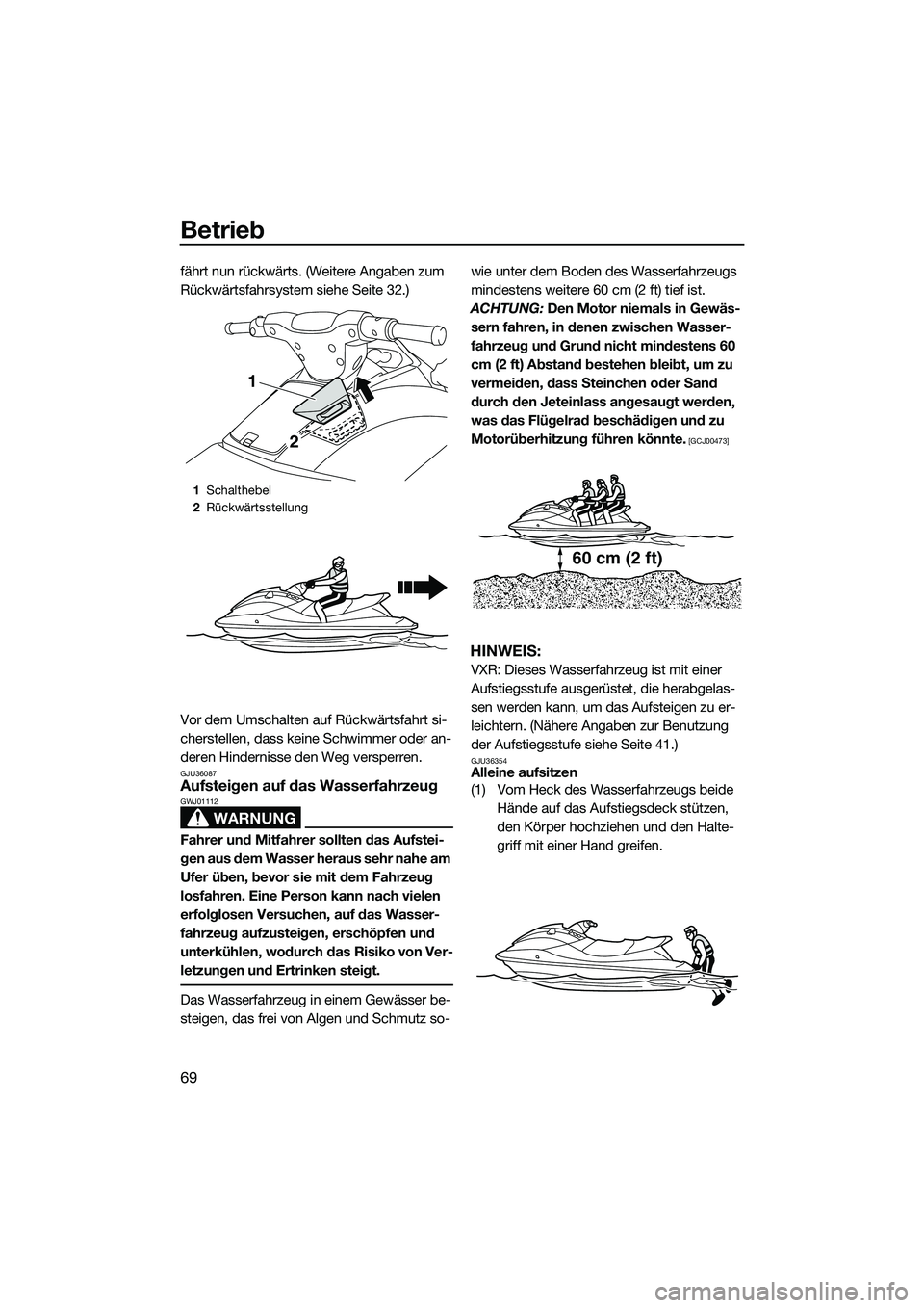 YAMAHA VXR 2014 Betriebsanleitungen (in German) Betrieb
69
fährt nun rückwärts. (Weitere Angaben zum
Rückwärtsfahrsystem siehe Seite 32.)
Vor dem Umschalten auf Rückwärtsfahrt si-
cherstellen, dass keine Schwimmer oder an-
deren Hindernisse YAMAHA VXR 2014 Betriebsanleitungen (in German) Betrieb
69
fährt nun rückwärts. (Weitere Angaben zum
Rückwärtsfahrsystem siehe Seite 32.)
Vor dem Umschalten auf Rückwärtsfahrt si-
cherstellen, dass keine Schwimmer oder an-
deren Hindernisse
