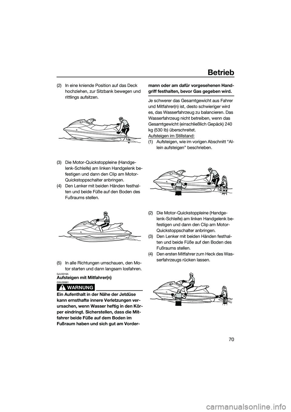 YAMAHA VXR 2014 Betriebsanleitungen (in German) Betrieb
70
(2) In eine kniende Position auf das Deck hochziehen, zur Sitzbank bewegen und
rittlings aufsitzen.
(3) Die Motor-Quickstoppleine (Handge- lenk-Schleife) am linken Handgelenk be-
festigen YAMAHA VXR 2014 Betriebsanleitungen (in German) Betrieb
70
(2) In eine kniende Position auf das Deck hochziehen, zur Sitzbank bewegen und
rittlings aufsitzen.
(3) Die Motor-Quickstoppleine (Handge- lenk-Schleife) am linken Handgelenk be-
festigen