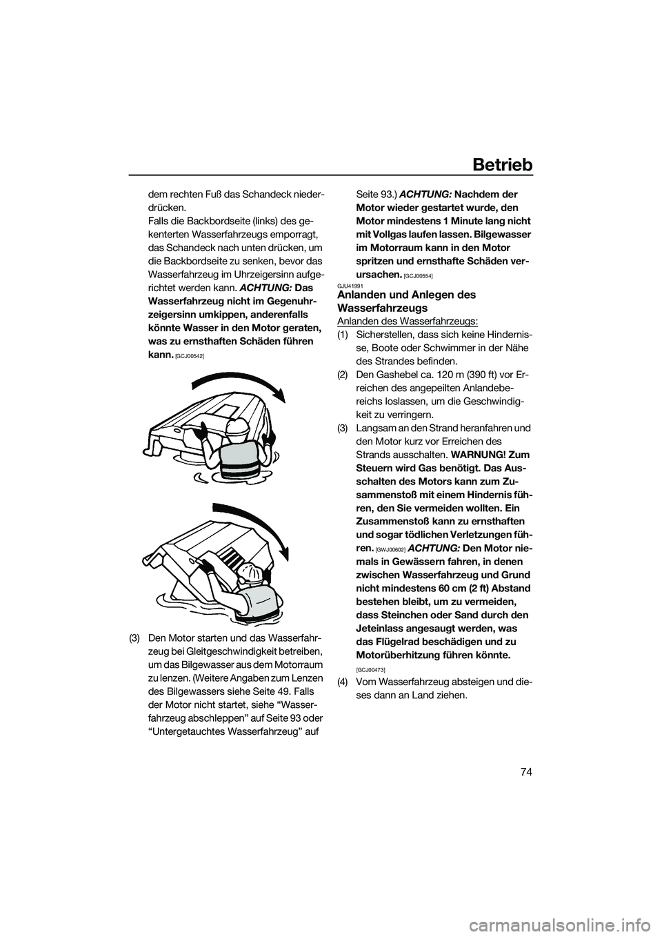YAMAHA VXR 2014 Betriebsanleitungen (in German) Betrieb
74
dem rechten Fuß das Schandeck nieder-
drücken.
Falls die Backbordseite (links) des ge-
kenterten Wasserfahrzeugs emporragt,
das Schandeck nach unten drücken, um
die Backbordseite zu se YAMAHA VXR 2014 Betriebsanleitungen (in German) Betrieb
74
dem rechten Fuß das Schandeck nieder-
drücken.
Falls die Backbordseite (links) des ge-
kenterten Wasserfahrzeugs emporragt,
das Schandeck nach unten drücken, um
die Backbordseite zu se
