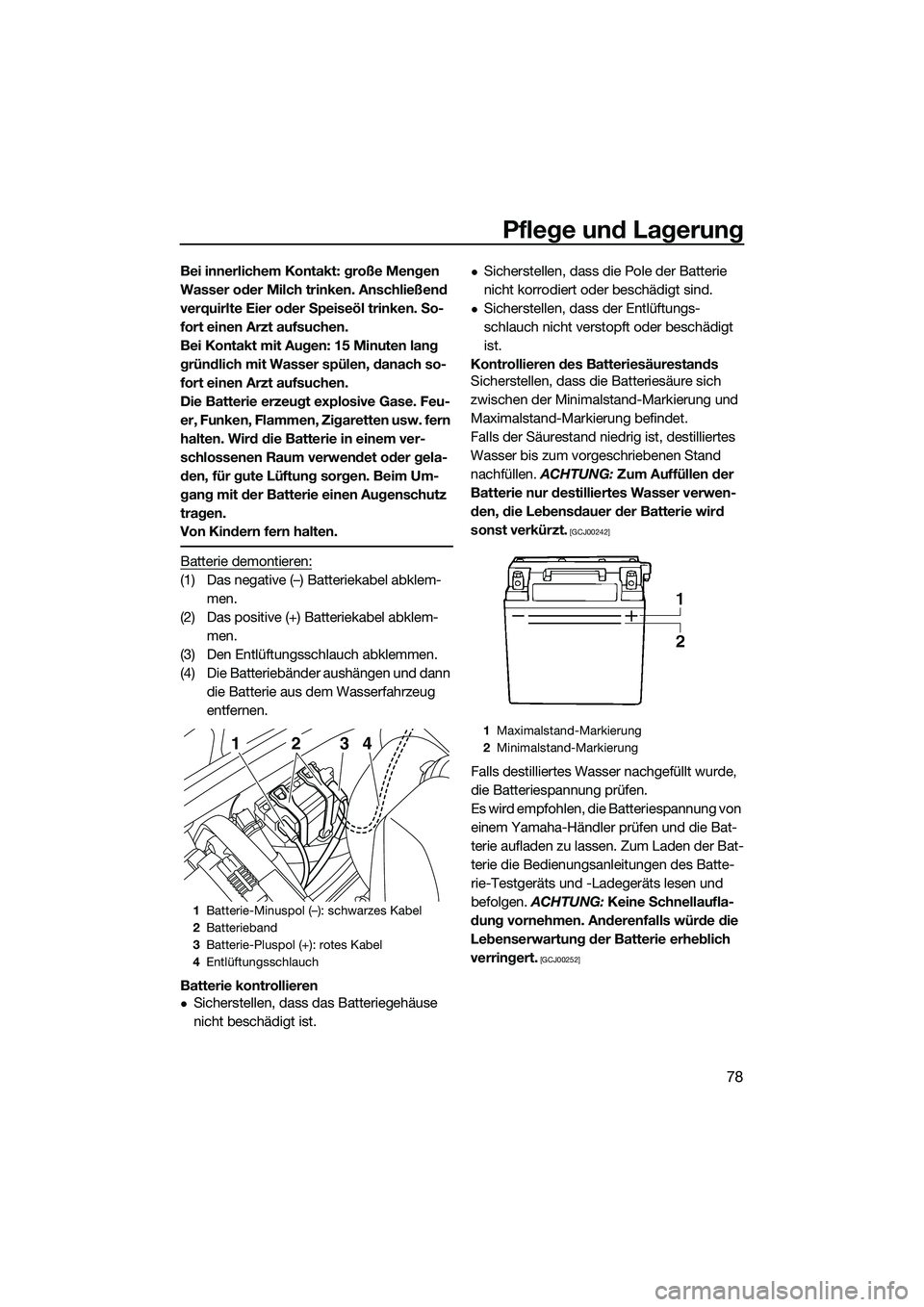YAMAHA VXR 2014 Betriebsanleitungen (in German) Pflege und Lagerung
78
Bei innerlichem Kontakt: große Mengen
Wasser oder Milch trinken. Anschließend
verquirlte Eier oder Speiseöl trinken. So-
fort einen Arzt aufsuchen.
Bei Kontakt mit Augen: 1 YAMAHA VXR 2014 Betriebsanleitungen (in German) Pflege und Lagerung
78
Bei innerlichem Kontakt: große Mengen
Wasser oder Milch trinken. Anschließend
verquirlte Eier oder Speiseöl trinken. So-
fort einen Arzt aufsuchen.
Bei Kontakt mit Augen: 1