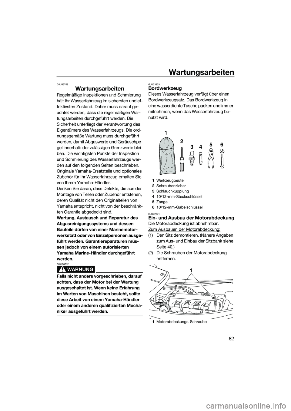 YAMAHA VXR 2014 Betriebsanleitungen (in German) Wartungsarbeiten
82
GJU33769
Wartungsarbeiten
Regelmäßige Inspektionen und Schmierung
hält Ihr Wasserfahrzeug im sichersten und ef-
fektivsten Zustand. Daher muss darauf ge-
achtet werden, dass di YAMAHA VXR 2014 Betriebsanleitungen (in German) Wartungsarbeiten
82
GJU33769
Wartungsarbeiten
Regelmäßige Inspektionen und Schmierung
hält Ihr Wasserfahrzeug im sichersten und ef-
fektivsten Zustand. Daher muss darauf ge-
achtet werden, dass di
