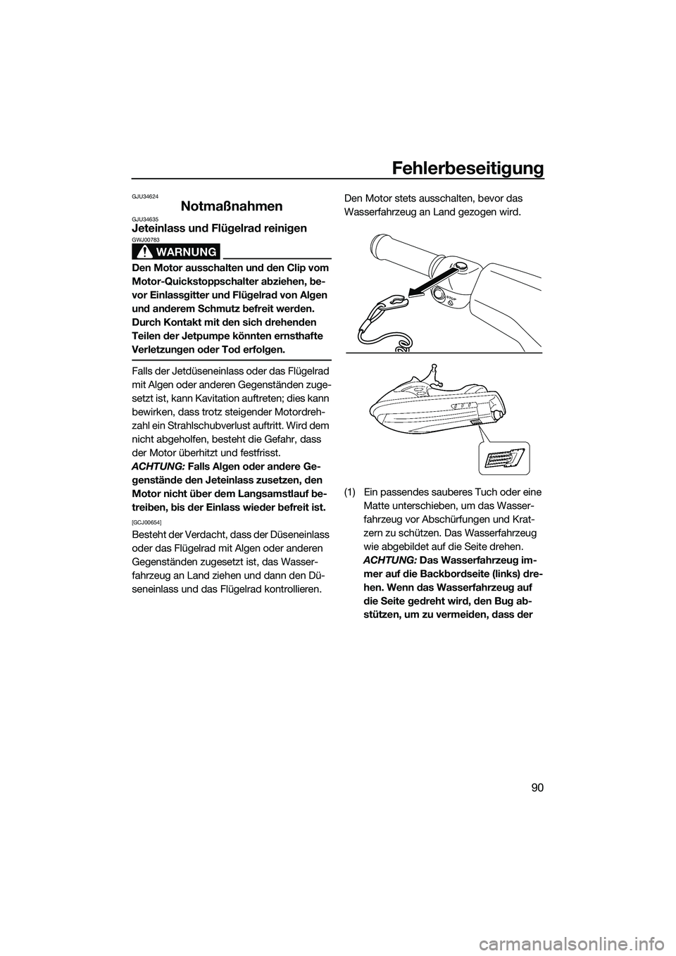 YAMAHA VXR 2014 Betriebsanleitungen (in German) Fehlerbeseitigung
90
GJU34624
NotmaßnahmenGJU34635Jeteinlass und Flügelrad reinigen
WARNUNG
GWJ00783
Den Motor ausschalten und den Clip vom
Motor-Quickstoppschalter abziehen, be-
vor Einlassgitter YAMAHA VXR 2014 Betriebsanleitungen (in German) Fehlerbeseitigung
90
GJU34624
NotmaßnahmenGJU34635Jeteinlass und Flügelrad reinigen
WARNUNG
GWJ00783
Den Motor ausschalten und den Clip vom
Motor-Quickstoppschalter abziehen, be-
vor Einlassgitter