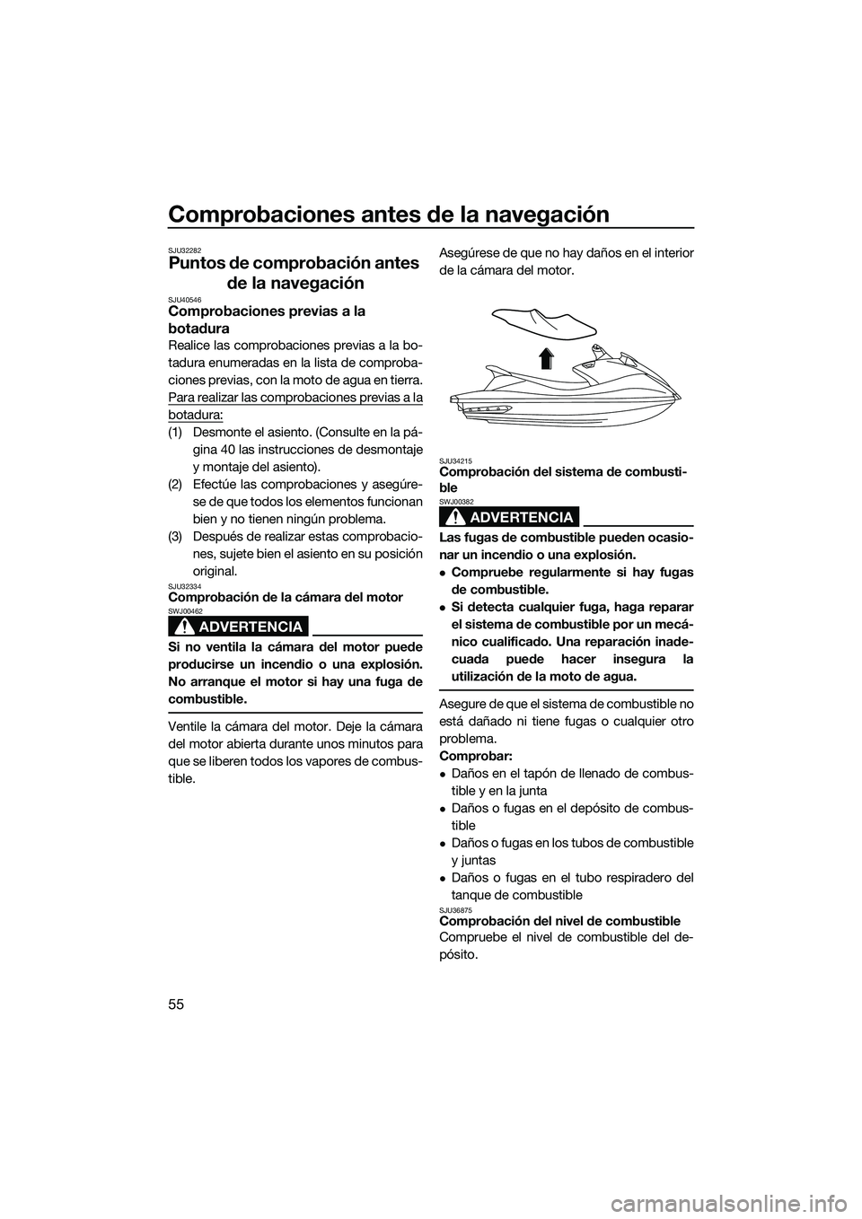YAMAHA VXS 2014 Manuale de Empleo (in Spanish) Comprobaciones antes de la navegación
55
SJU32282
Puntos de comprobación antes de la navegación
SJU40546Comprobaciones previas a la
botadura
Realice las comprobaciones previas a la bo-
tadura enum YAMAHA VXS 2014 Manuale de Empleo (in Spanish) Comprobaciones antes de la navegación
55
SJU32282
Puntos de comprobación antes de la navegación
SJU40546Comprobaciones previas a la
botadura
Realice las comprobaciones previas a la bo-
tadura enum