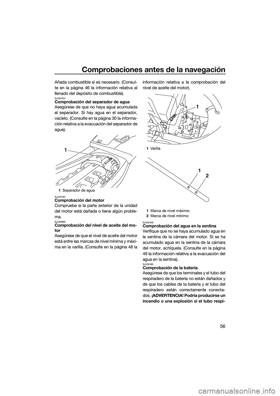 YAMAHA VXS 2014 Manuale de Empleo (in Spanish) Comprobaciones antes de la navegación
56
Añada combustible si es necesario. (Consul-
te en la página 46 la información relativa al
llenado del depósito de combustible).
SJU32424Comprobación del YAMAHA VXS 2014 Manuale de Empleo (in Spanish) Comprobaciones antes de la navegación
56
Añada combustible si es necesario. (Consul-
te en la página 46 la información relativa al
llenado del depósito de combustible).
SJU32424Comprobación del