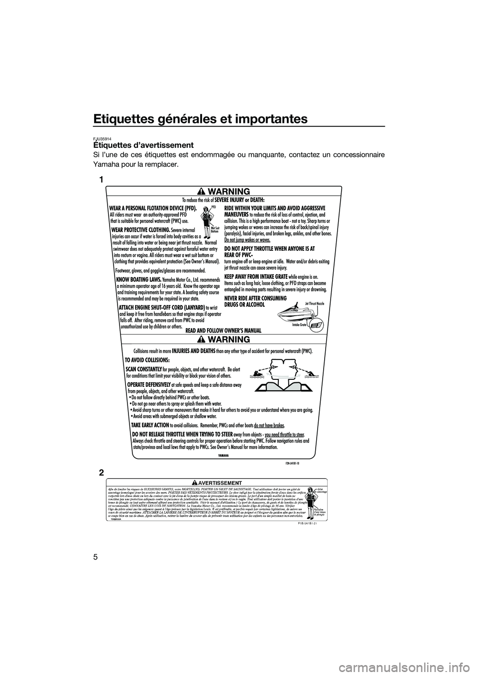 YAMAHA VXR 2014 Notices Demploi (in French) Etiquettes générales et importantes
5
FJU35914Étiquettes d’avertissement
Si l’une de ces étiquettes est endommagée ou manquante, contactez un concessionnaire
Yamaha pour la remplacer.
1
2
UF2 YAMAHA VXR 2014 Notices Demploi (in French) Etiquettes générales et importantes
5
FJU35914Étiquettes d’avertissement
Si l’une de ces étiquettes est endommagée ou manquante, contactez un concessionnaire
Yamaha pour la remplacer.
1
2
UF2