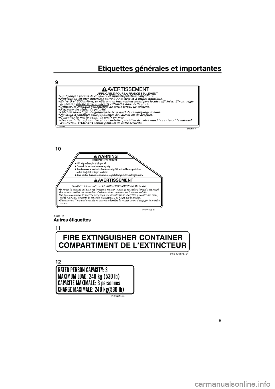YAMAHA VXR 2014 Notices Demploi (in French) Etiquettes générales et importantes
8
FJU36126Autres étiquettes
UF2M73F0.book Page 8 Friday, August 2, 2013 11:30 AM YAMAHA VXR 2014 Notices Demploi (in French) Etiquettes générales et importantes
8
FJU36126Autres étiquettes
UF2M73F0.book Page 8 Friday, August 2, 2013 11:30 AM