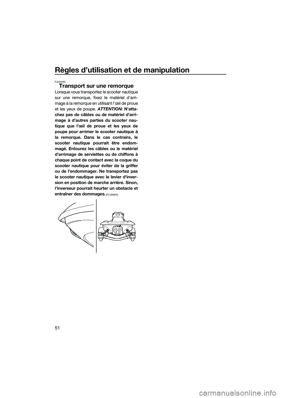 YAMAHA VXR 2014 Notices Demploi (in French) Règles d’utilisation et de manipulation
51
FJU33465
Transport sur une remorque
Lorsque vous transportez le scooter nautique
sur une remorque, fixez le matériel d’arri-
mage à la remorque en uti YAMAHA VXR 2014 Notices Demploi (in French) Règles d’utilisation et de manipulation
51
FJU33465
Transport sur une remorque
Lorsque vous transportez le scooter nautique
sur une remorque, fixez le matériel d’arri-
mage à la remorque en uti