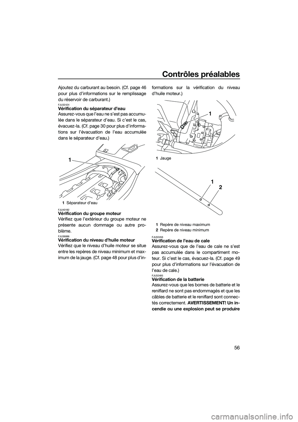 YAMAHA VXR 2014 Notices Demploi (in French) Contrôles préalables
56
Ajoutez du carburant au besoin. (Cf. page 46
pour plus d’informations sur le remplissage
du réservoir de carburant.)
FJU32424Vérification du séparateur d’eau
Assurez-v YAMAHA VXR 2014 Notices Demploi (in French) Contrôles préalables
56
Ajoutez du carburant au besoin. (Cf. page 46
pour plus d’informations sur le remplissage
du réservoir de carburant.)
FJU32424Vérification du séparateur d’eau
Assurez-v