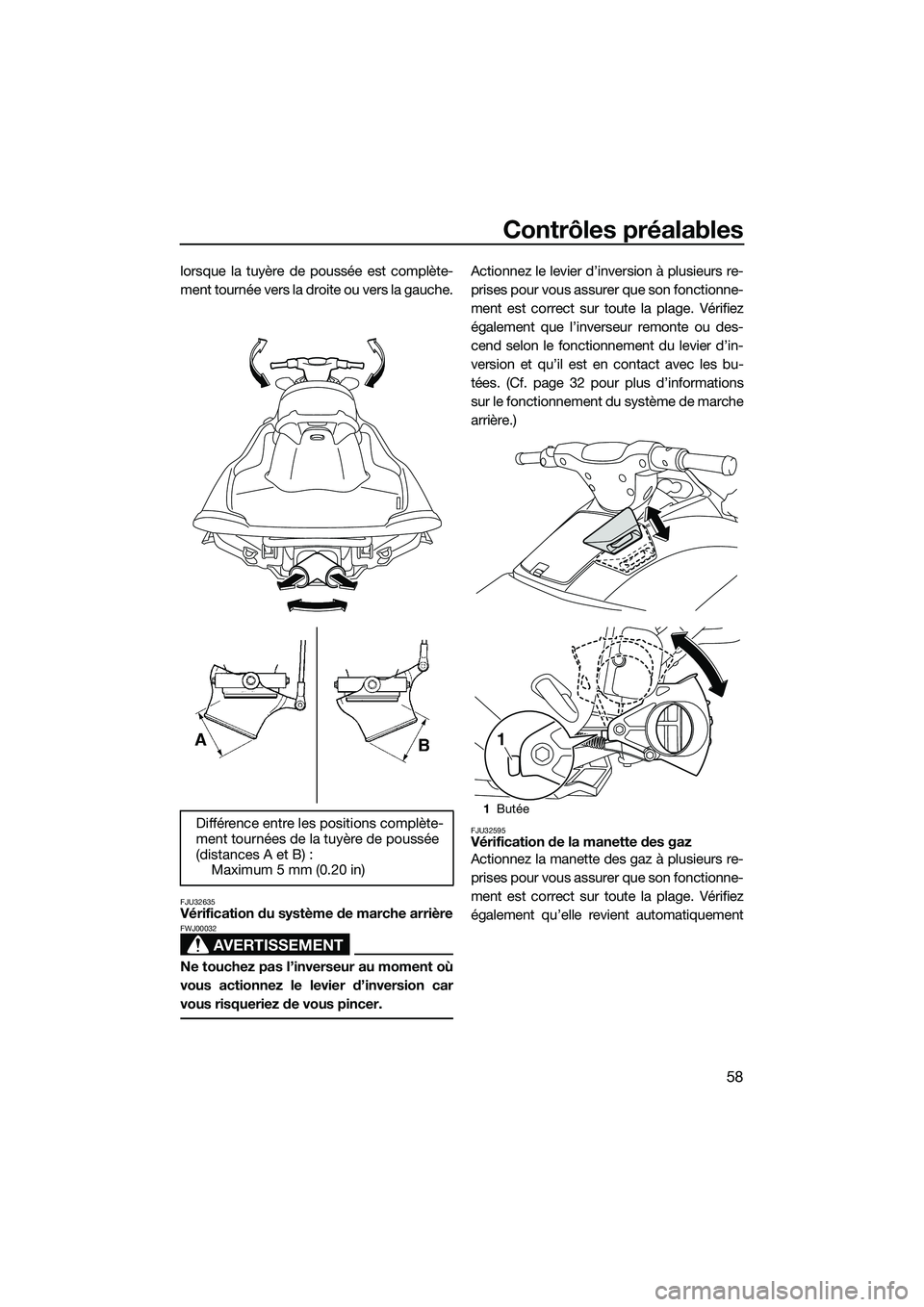 YAMAHA VXR 2014 Notices Demploi (in French) Contrôles préalables
58
lorsque la tuyère de poussée est complète-
ment tournée vers la droite ou vers la gauche.
FJU32635Vérification du système de marche arrière
AVERTISSEMENT
FWJ00032
Ne t YAMAHA VXR 2014 Notices Demploi (in French) Contrôles préalables
58
lorsque la tuyère de poussée est complète-
ment tournée vers la droite ou vers la gauche.
FJU32635Vérification du système de marche arrière
AVERTISSEMENT
FWJ00032
Ne t