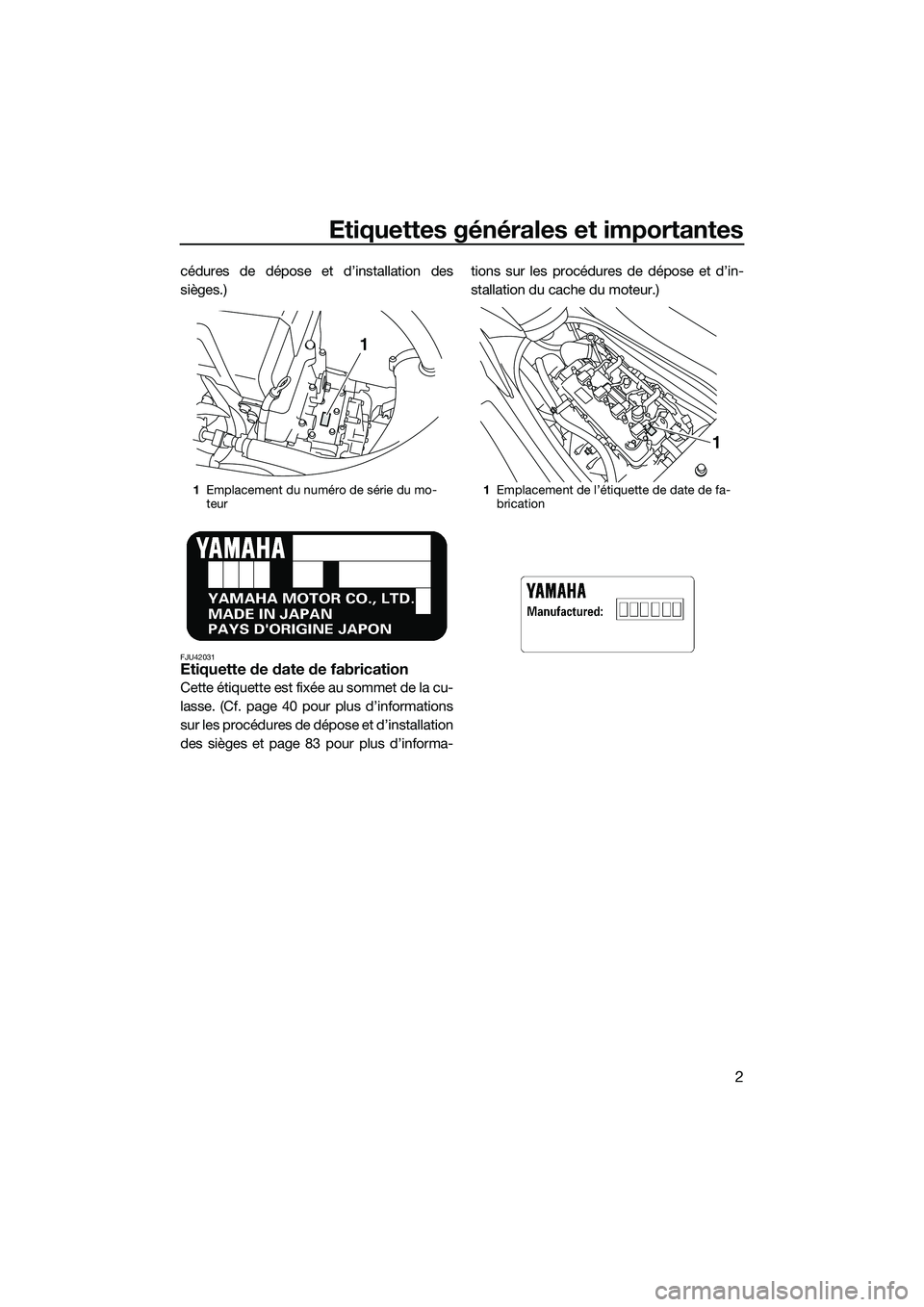 YAMAHA VXR 2014 Notices Demploi (in French) Etiquettes générales et importantes
2
cédures de dépose et d’installation des
sièges.)
FJU42031Etiquette de date de fabrication
Cette étiquette est fixée au sommet de la cu-
lasse. (Cf. page YAMAHA VXR 2014 Notices Demploi (in French) Etiquettes générales et importantes
2
cédures de dépose et d’installation des
sièges.)
FJU42031Etiquette de date de fabrication
Cette étiquette est fixée au sommet de la cu-
lasse. (Cf. page