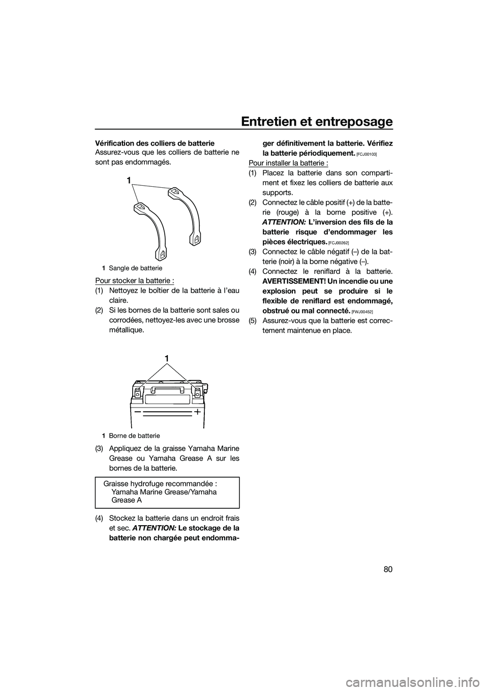 YAMAHA VXR 2014 Notices Demploi (in French) Entretien et entreposage
80
Vérification des colliers de batterie
Assurez-vous que les colliers de batterie ne
sont pas endommagés.
Pour stocker la batterie :
(1) Nettoyez le boîtier de la batterie YAMAHA VXR 2014 Notices Demploi (in French) Entretien et entreposage
80
Vérification des colliers de batterie
Assurez-vous que les colliers de batterie ne
sont pas endommagés.
Pour stocker la batterie :
(1) Nettoyez le boîtier de la batterie