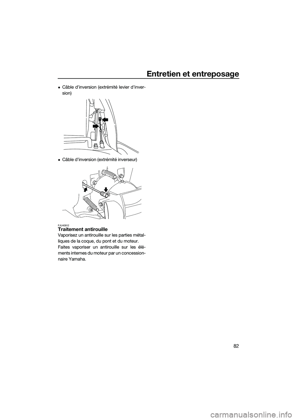 YAMAHA VXR 2014 Notices Demploi (in French) Entretien et entreposage
82
Câble d’inversion (extrémité levier d’inver-
sion)
Câble d’inversion (extrémité inverseur)
FJU40812Traitement antirouille
Vaporisez un antirouille sur les YAMAHA VXR 2014 Notices Demploi (in French) Entretien et entreposage
82
Câble d’inversion (extrémité levier d’inver-
sion)
Câble d’inversion (extrémité inverseur)
FJU40812Traitement antirouille
Vaporisez un antirouille sur les