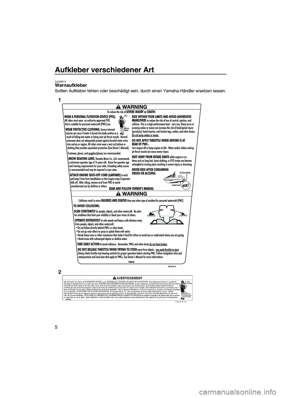 YAMAHA VXR 2013  Betriebsanleitungen (in German) Aufkleber verschiedener Art
5
GJU35913Warnaufkleber 
Sollten Aufkleber fehlen oder beschädigt sein, durch einen Yamaha-Händler ersetzen lassen.
1
2
UF2M72G0.book  Page 5  Thursday, July 5, 2012  3:4