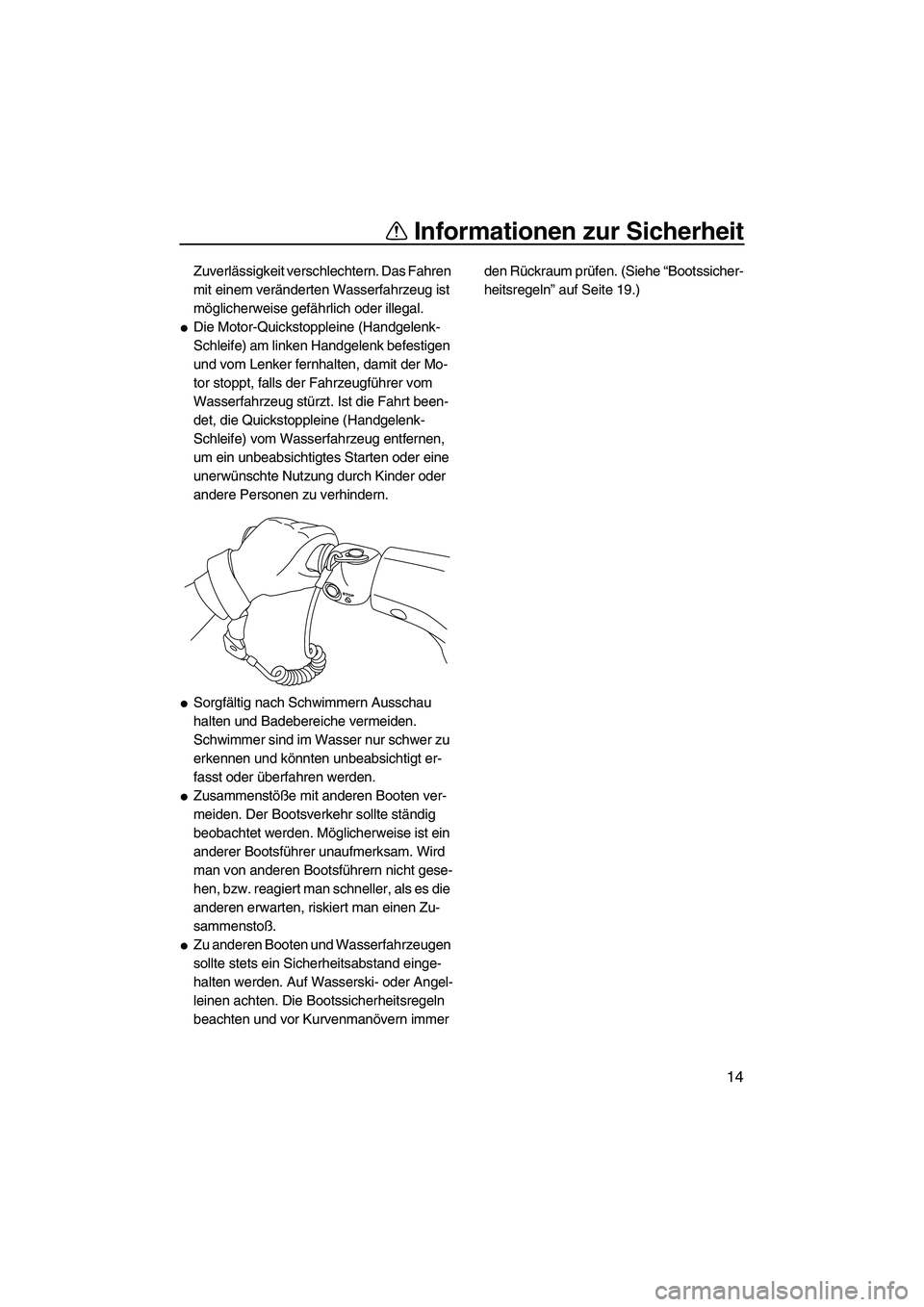 YAMAHA VXR 2013 Betriebsanleitungen (in German) Informationen zur Sicherheit
14
Zuverlässigkeit verschlechtern. Das Fahren
mit einem veränderten Wasserfahrzeug ist
möglicherweise gefährlich oder illegal.
●Die Motor-Quickstoppleine (Handgele YAMAHA VXR 2013 Betriebsanleitungen (in German) Informationen zur Sicherheit
14
Zuverlässigkeit verschlechtern. Das Fahren
mit einem veränderten Wasserfahrzeug ist
möglicherweise gefährlich oder illegal.
●Die Motor-Quickstoppleine (Handgele
