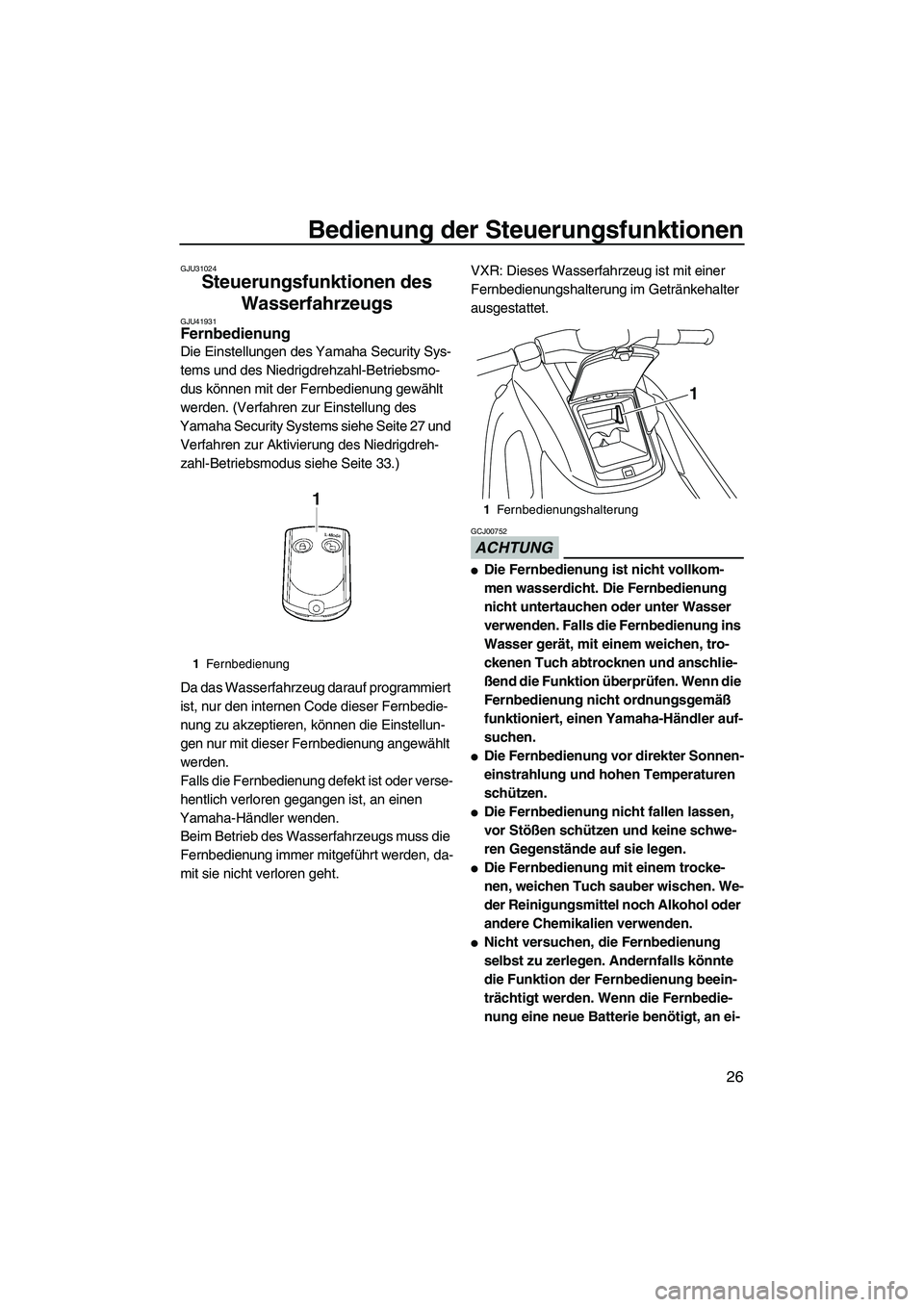 YAMAHA VXR 2013  Betriebsanleitungen (in German) Bedienung der Steuerungsfunktionen
26
GJU31024
Steuerungsfunktionen des Wasserfahrzeugs 
GJU41931Fernbedienung 
Die Einstellungen des Yamaha Security Sys-
tems und des Niedrigdrehzahl-Betriebsmo-
dus 