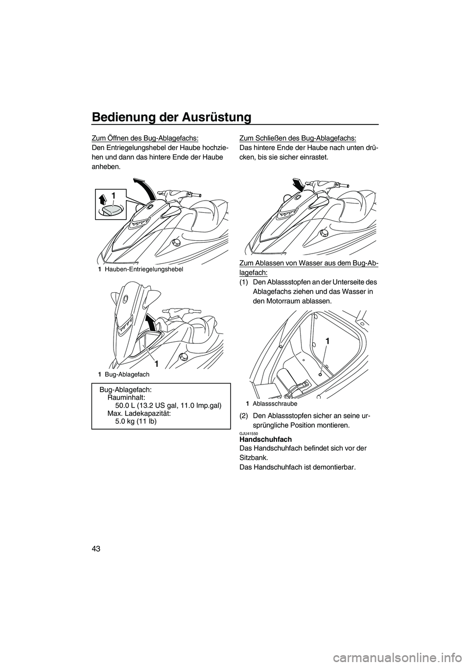 YAMAHA VXR 2013 Betriebsanleitungen (in German) Bedienung der Ausrüstung
43
Zum Öffnen des Bug-Ablagefachs:
Den Entriegelungshebel der Haube hochzie-
hen und dann das hintere Ende der Haube
anheben.Zum Schließen des Bug-Ablagefachs:Das hintere YAMAHA VXR 2013 Betriebsanleitungen (in German) Bedienung der Ausrüstung
43
Zum Öffnen des Bug-Ablagefachs:
Den Entriegelungshebel der Haube hochzie-
hen und dann das hintere Ende der Haube
anheben.Zum Schließen des Bug-Ablagefachs:Das hintere