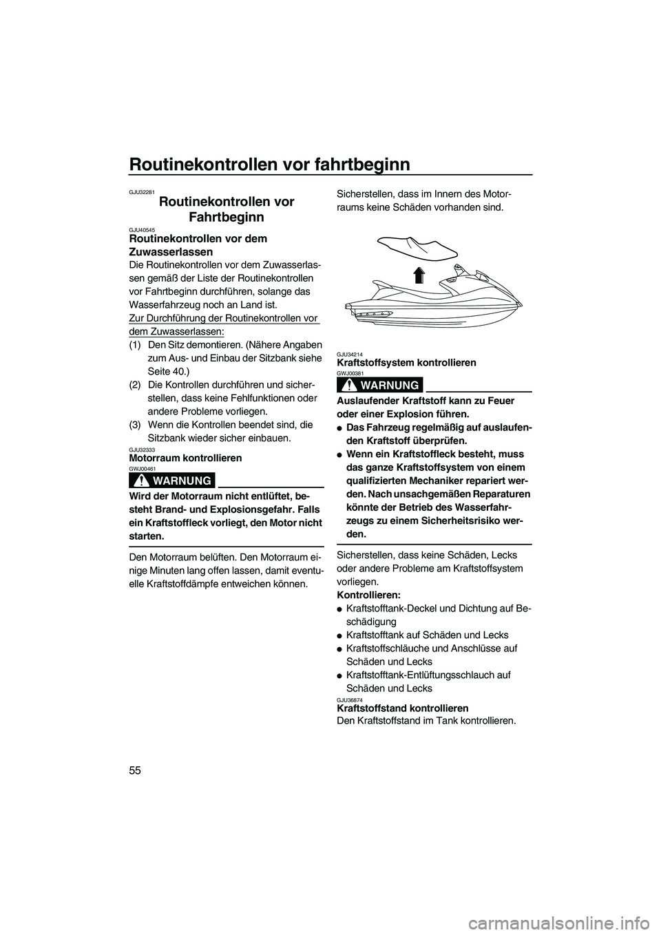 YAMAHA VXR 2013 Betriebsanleitungen (in German) Routinekontrollen vor fahrtbeginn
55
GJU32281
Routinekontrollen vor Fahrtbeginn
GJU40545Routinekontrollen vor dem
Zuwasserlassen
Die Routinekontrollen vor dem Zuwasserlas-
sen gemäß der Liste der YAMAHA VXR 2013 Betriebsanleitungen (in German) Routinekontrollen vor fahrtbeginn
55
GJU32281
Routinekontrollen vor Fahrtbeginn
GJU40545Routinekontrollen vor dem
Zuwasserlassen
Die Routinekontrollen vor dem Zuwasserlas-
sen gemäß der Liste der