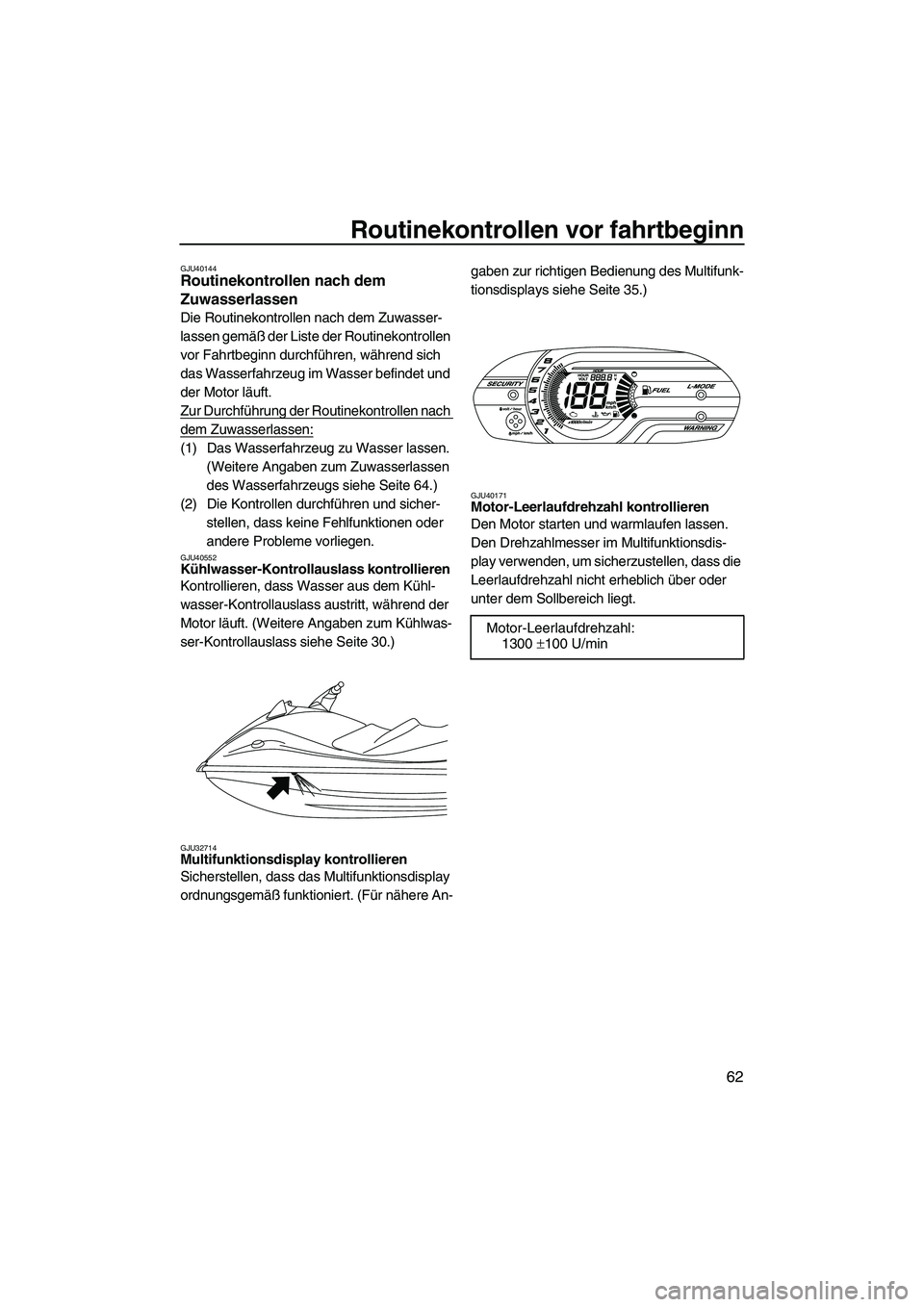 YAMAHA VXR 2013 Betriebsanleitungen (in German) Routinekontrollen vor fahrtbeginn
62
GJU40144Routinekontrollen nach dem
Zuwasserlassen
Die Routinekontrollen nach dem Zuwasser-
lassen gemäß der Liste der Routinekontrollen
vor Fahrtbeginn durchf YAMAHA VXR 2013 Betriebsanleitungen (in German) Routinekontrollen vor fahrtbeginn
62
GJU40144Routinekontrollen nach dem
Zuwasserlassen
Die Routinekontrollen nach dem Zuwasser-
lassen gemäß der Liste der Routinekontrollen
vor Fahrtbeginn durchf