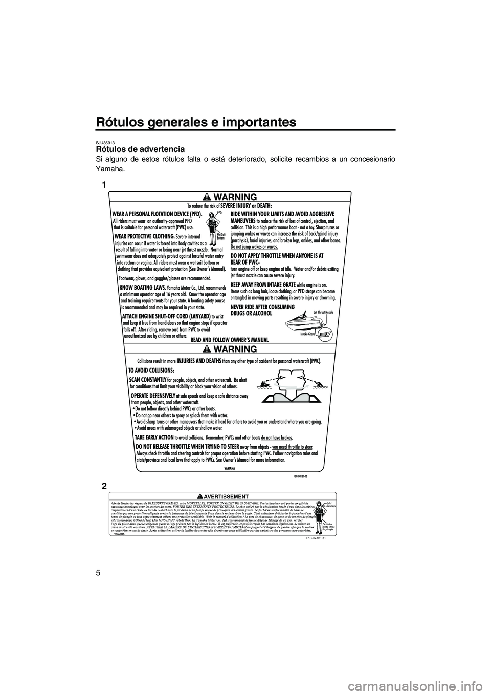 YAMAHA VXR 2013  Manuale de Empleo (in Spanish) Rótulos generales e importantes
5
SJU35913Rótulos de advertencia 
Si alguno de estos rótulos falta o está deteriorado, solicite recambios a un concesionario
Yamaha.
1
2
UF2M72S0.book  Page 5  Thur