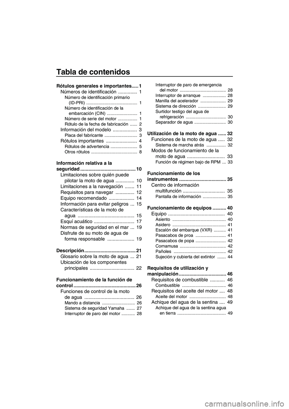 YAMAHA VXS 2013  Manuale de Empleo (in Spanish) Tabla de contenidos
Rótulos generales e importantes..... 1Números de identificación  ..............  1
Número de identificación primario 
(ID-PRI) ..........................................  1
N�