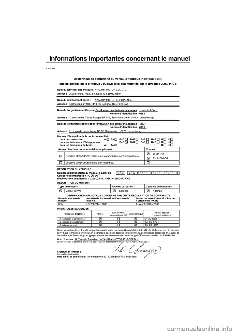 YAMAHA VXR 2013  Notices Demploi (in French) Informations importantes concernant le manuel
FJU41842
Déclaration de conformité du véhicule nautique individuel (VNI\
)
aux exigences de la directive 94/25/CE telle que modifiée par la dire\
ctiv