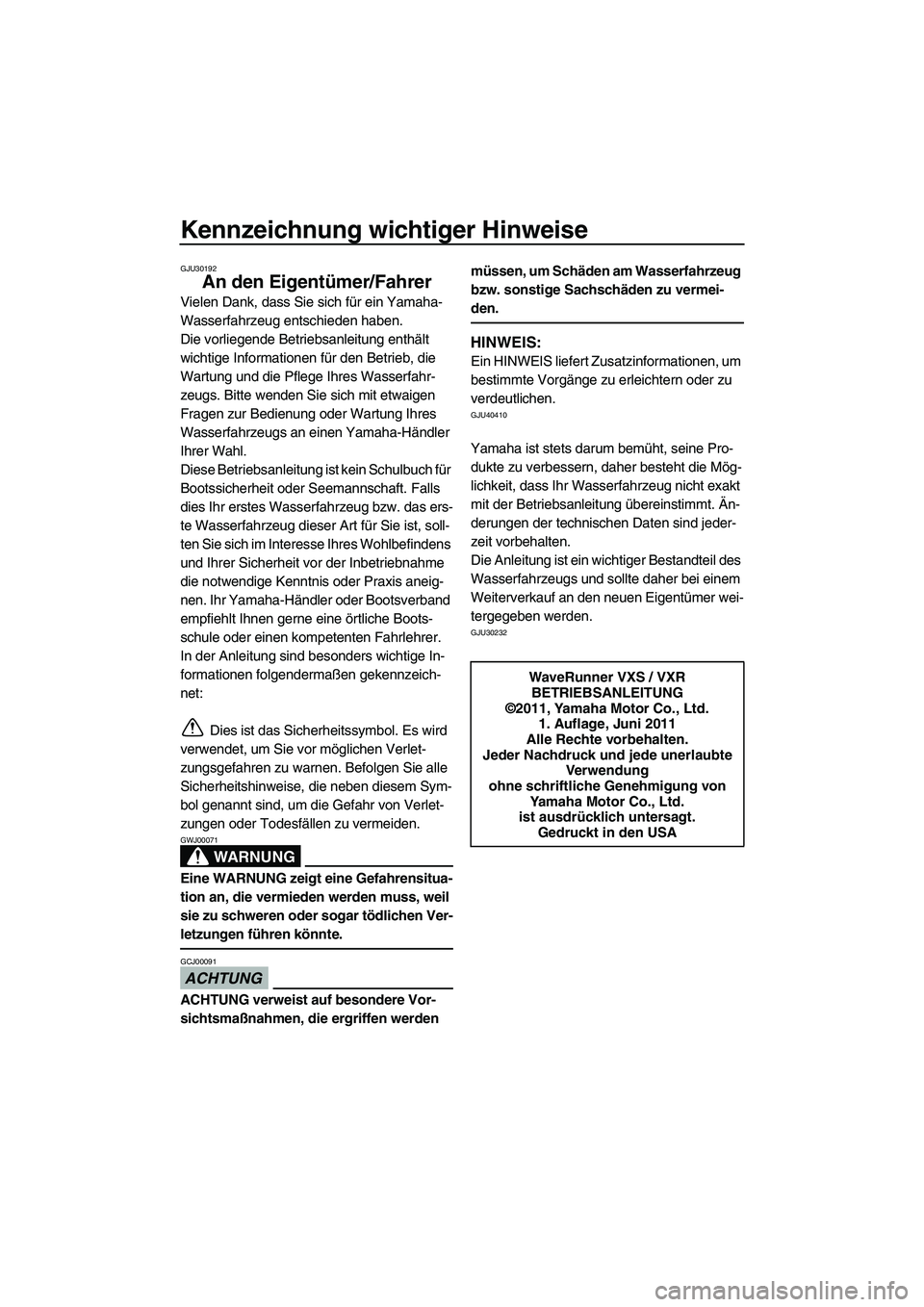 YAMAHA VXS 2012 Betriebsanleitungen (in German) Kennzeichnung wichtiger Hinweise
GJU30192
An den Eigentümer/Fahrer
Vielen Dank, dass Sie sich für ein Yamaha-
Wasserfahrzeug entschieden haben.
Die vorliegende Betriebsanleitung enthält
wichtige I YAMAHA VXS 2012 Betriebsanleitungen (in German) Kennzeichnung wichtiger Hinweise
GJU30192
An den Eigentümer/Fahrer
Vielen Dank, dass Sie sich für ein Yamaha-
Wasserfahrzeug entschieden haben.
Die vorliegende Betriebsanleitung enthält
wichtige I