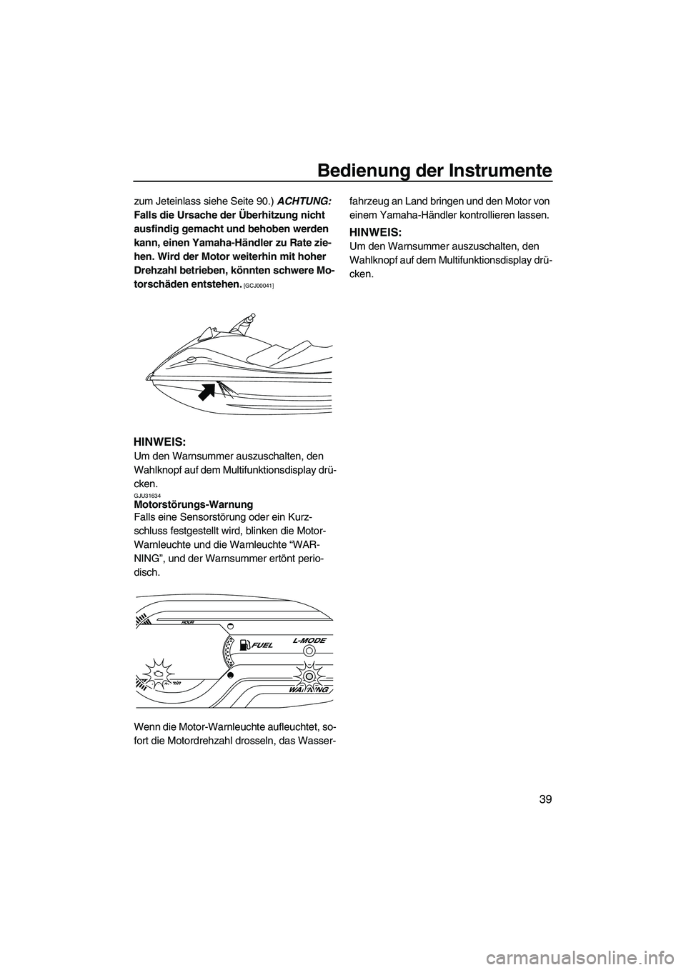 YAMAHA VXS 2012 Betriebsanleitungen (in German) Bedienung der Instrumente
39
zum Jeteinlass siehe Seite 90.) ACHTUNG:
Falls die Ursache der Überhitzung nicht
ausfindig gemacht und behoben werden
kann, einen Yamaha-Händler zu Rate zie-
hen. Wir YAMAHA VXS 2012 Betriebsanleitungen (in German) Bedienung der Instrumente
39
zum Jeteinlass siehe Seite 90.) ACHTUNG:
Falls die Ursache der Überhitzung nicht
ausfindig gemacht und behoben werden
kann, einen Yamaha-Händler zu Rate zie-
hen. Wir