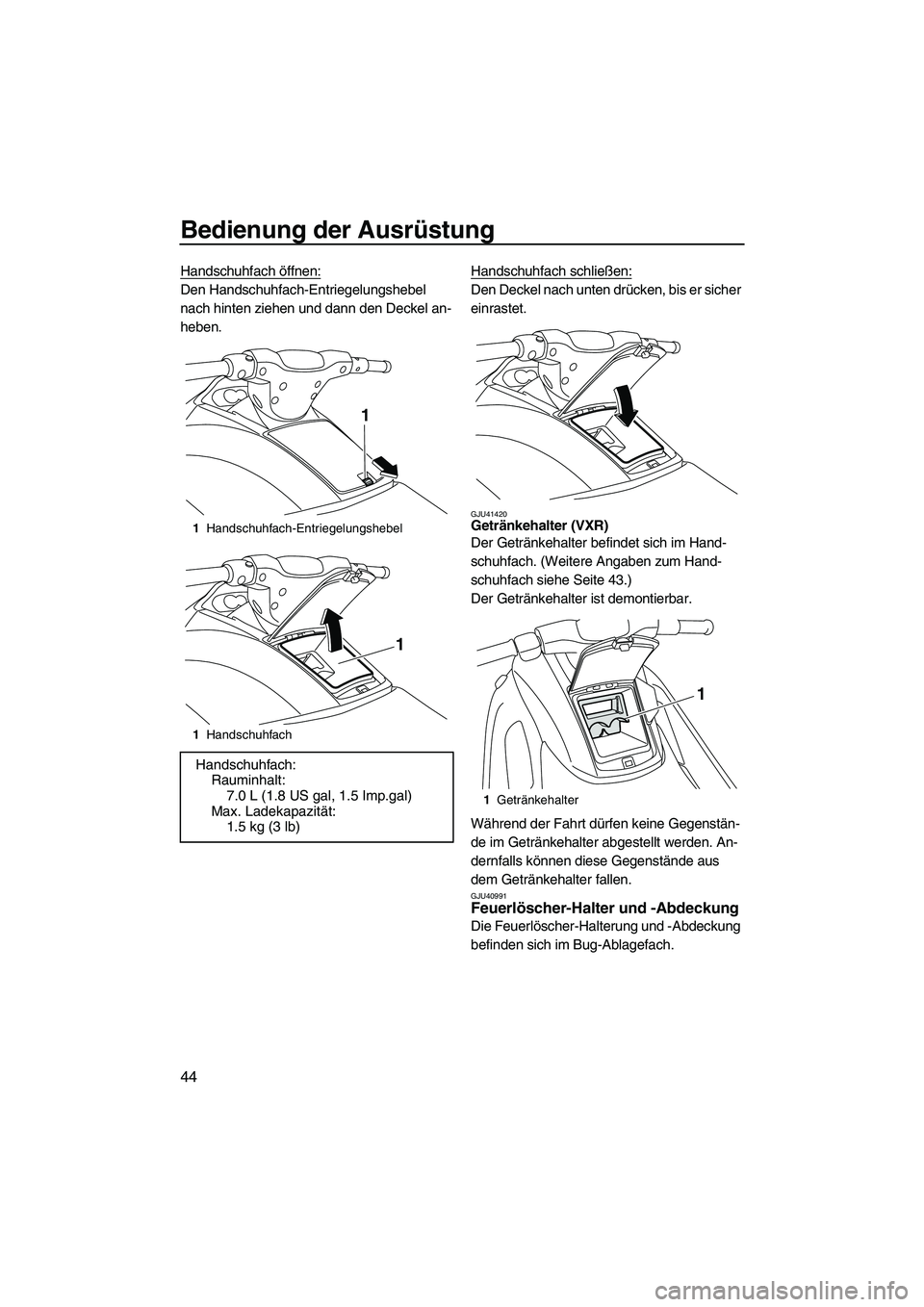YAMAHA VXS 2012 Betriebsanleitungen (in German) Bedienung der Ausrüstung
44
Handschuhfach öffnen:
Den Handschuhfach-Entriegelungshebel
nach hinten ziehen und dann den Deckel an-
heben.Handschuhfach schließen:Den Deckel nach unten drücken, bis YAMAHA VXS 2012 Betriebsanleitungen (in German) Bedienung der Ausrüstung
44
Handschuhfach öffnen:
Den Handschuhfach-Entriegelungshebel
nach hinten ziehen und dann den Deckel an-
heben.Handschuhfach schließen:Den Deckel nach unten drücken, bis