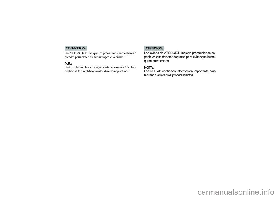 YAMAHA WARRIOR 350 2004  Notices Demploi (in French) ATTENTION:_ Un ATTENTION indique les précautions particulières à
prendre pour éviter d’endommager le véhicule.N.B.:N.B.: Un N.B. fournit les renseignements nécessaires à la clari-
fication et