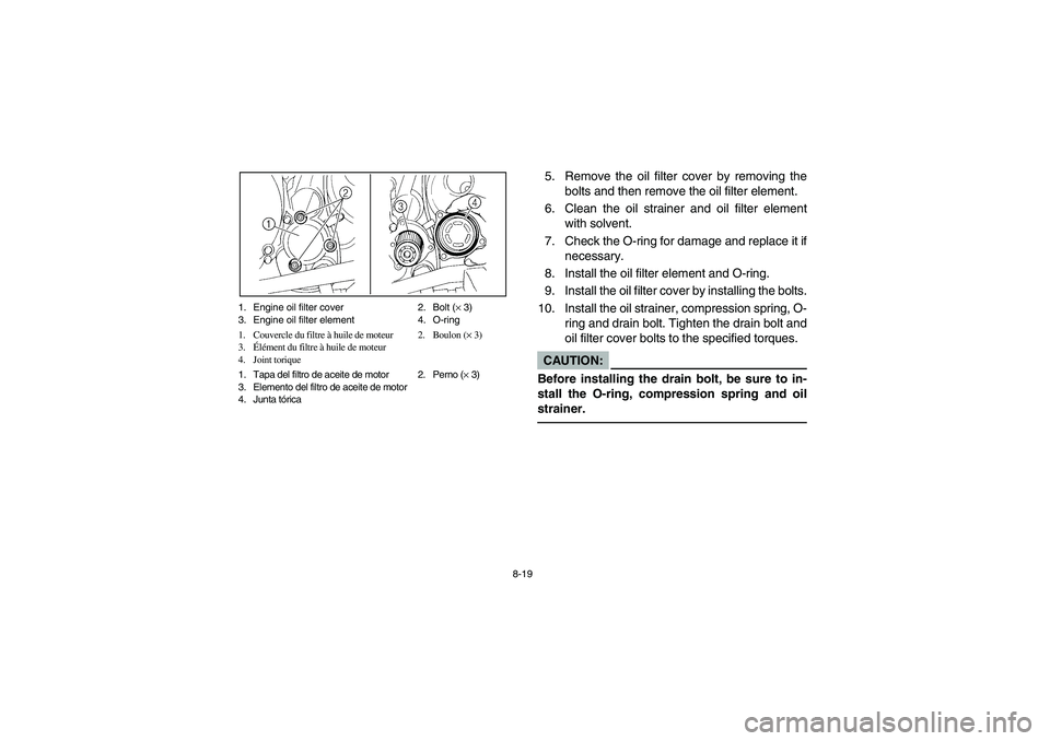 YAMAHA WARRIOR 350 2004  Notices Demploi (in French) 8-19 1. Engine oil filter cover 2. Bolt (× 3)
3. Engine oil filter element 4. O-ring
1. Couvercle du filtre à huile de moteur 2. Boulon (× 3)
3.Élément du filtre à huile de moteur
4. Joint toriq