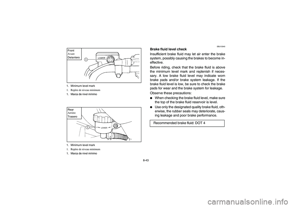 YAMAHA WARRIOR 350 2004  Owners Manual 8-43 1. Minimum level mark
1. Repère de niveau minimum 
1. Marca de nivel mínimo
Front
Avant
Delantero1. Minimum level mark
1. Repère de niveau minimum
1. Marca de nivel mínimoRear
Arrière
Traser