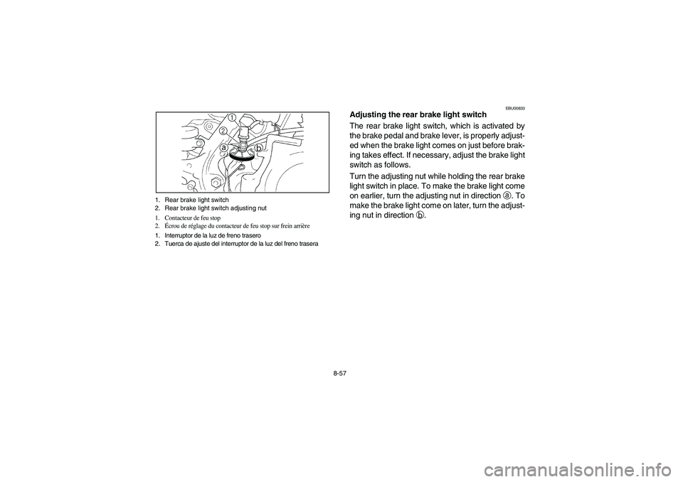 YAMAHA WARRIOR 350 2004  Manuale de Empleo (in Spanish) 8-57 1. Rear brake light switch
2. Rear brake light switch adjusting nut
1. Contacteur de feu stop
2.Écrou de réglage du contacteur de feu stop sur frein arrière
1. Interruptor de la luz de freno t