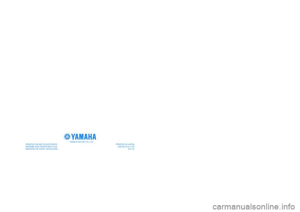 YAMAHA WARRIOR 350 2004  Notices Demploi (in French) PRINTED IN JAPAN
2003.03-0.6×1 CR
(E,F,S) PRINTED ON RECYCLED PAPER
IMPRIMÉ SUR PAPIER RECYCLÉ
IMPRESO EN PAPEL RECICLADO
YAMAHA MOTOR CO., LTD.
5NF-28199-63
YFM350XS
OWNER’S MANUAL
MANUEL DU PRO